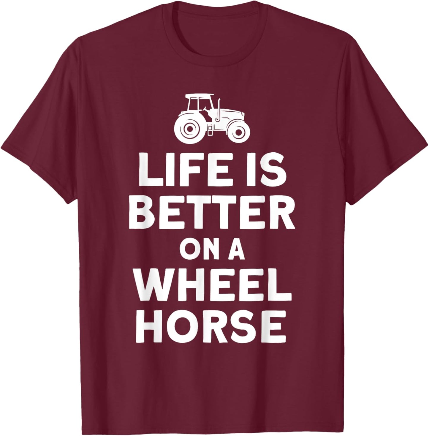 Life Is On A Wheel Horse Tractor Farmer T-Shirt - T-Shirt | Maroon