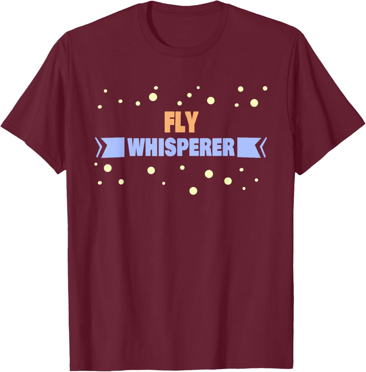 Fly Whisperer - Funny Fly T-Shirt - T-Shirt | Maroon