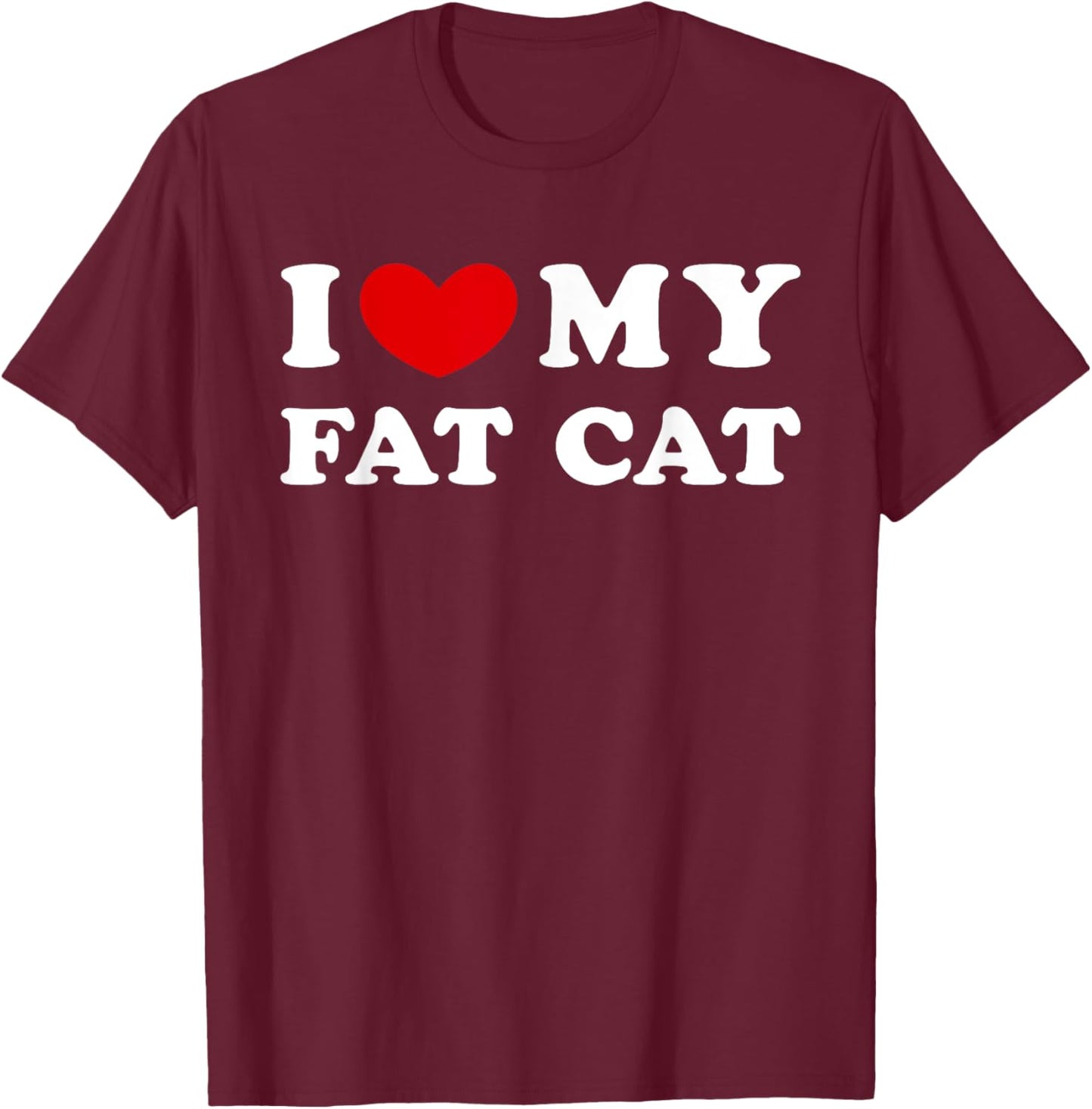 I Love My Fat Cat, I Heart My Fat Cat Women Girls Kids T-Shirt - T-Shirt | Maroon