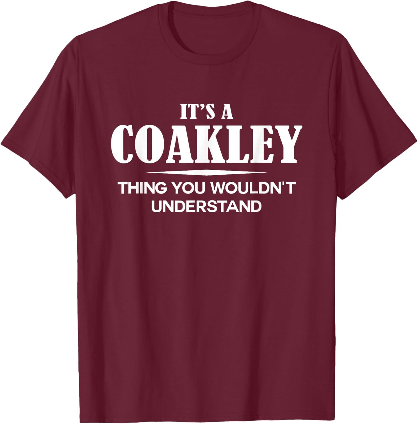 It's A COAKLEY Thing You Wouldn't Understand Personalized T-Shirt - T-Shirt | Maroon