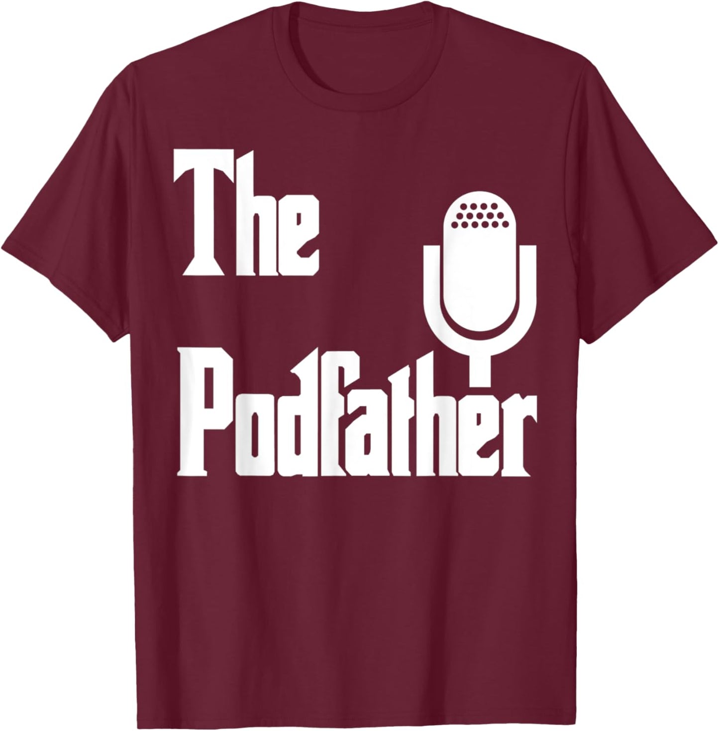 The Podfather Podcaster Gift Funny Podcast T-Shirt - T-Shirt | Maroon