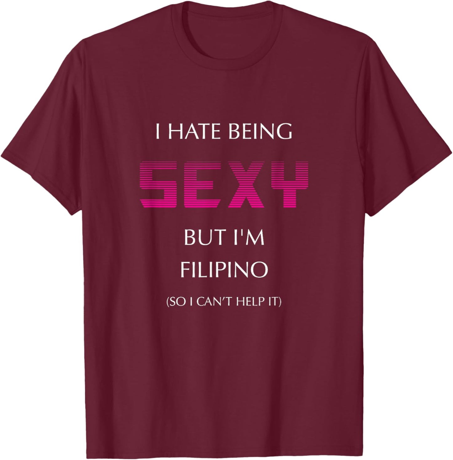 Hate Being Sexy But I'm Funny Filipino American Philippines T-Shirt - T-Shirt | Maroon