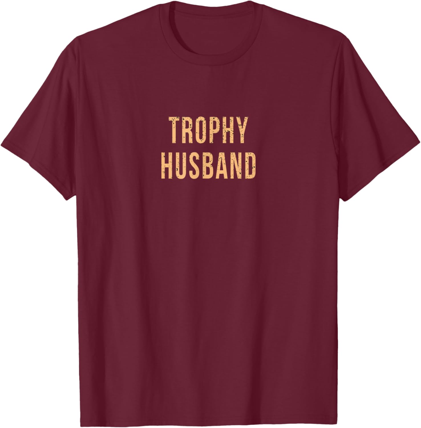 Funny Husband Partner Fiance Trophy Anniversary Cute Gag T-Shirt - T-Shirt | Maroon
