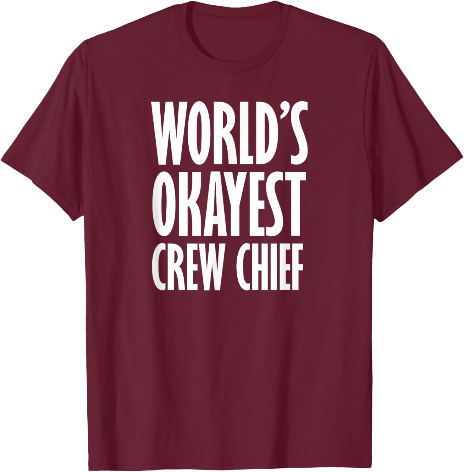 Crew Chief: World's Okayest Funny T-Shirt - T-Shirt | Maroon