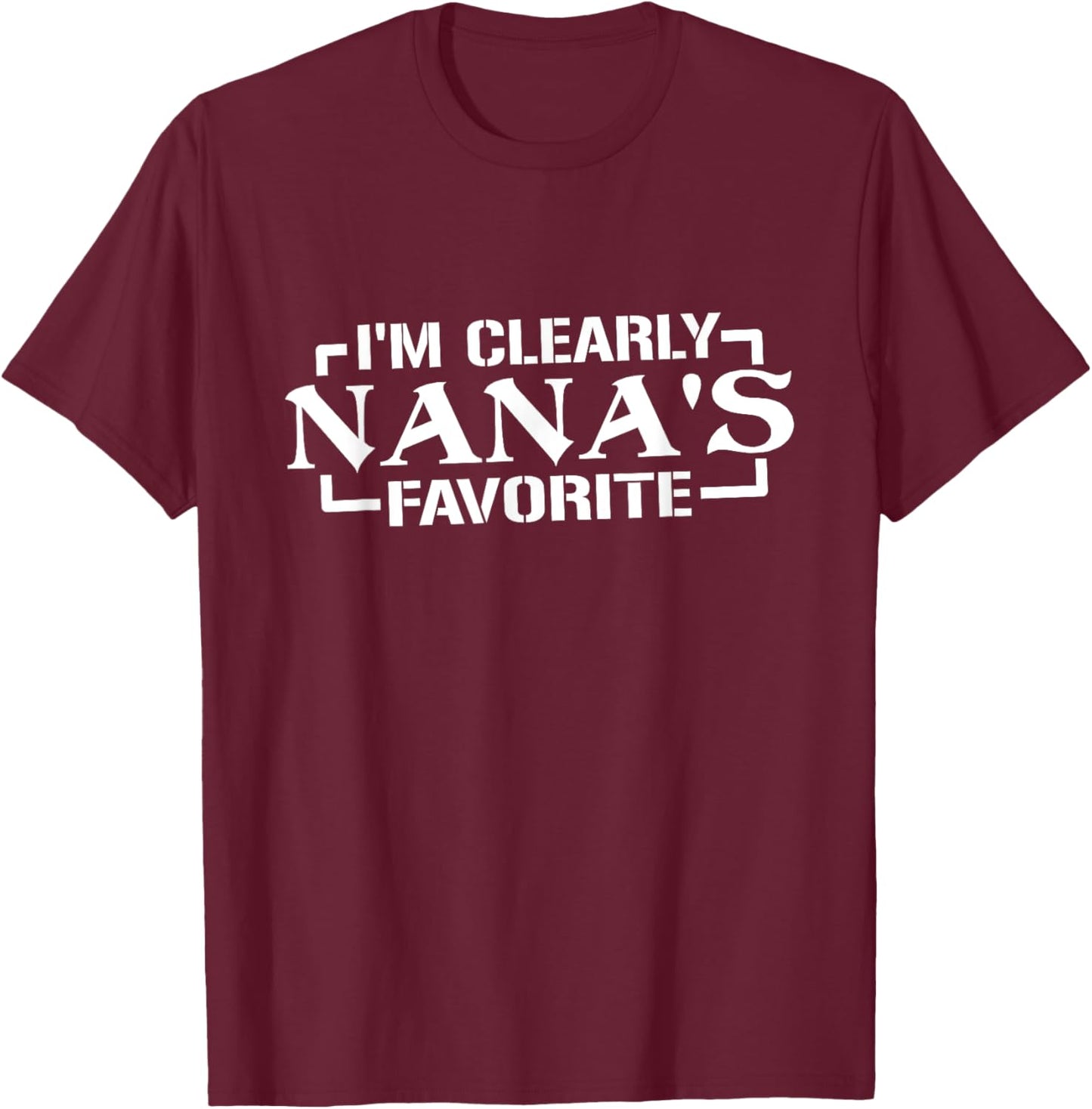 I'm Clearly Nana's Favorite, Grandson Granddaughter Grandma T-Shirt - T-Shirt | Maroon