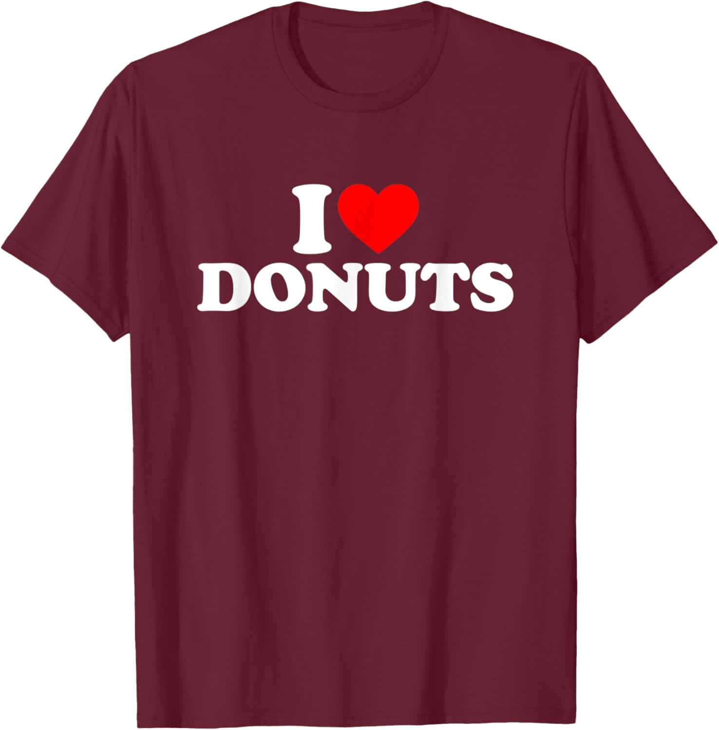 I Love Donuts I Heart Donuts Shirt Food Lover T-Shirt - T-Shirt | Maroon