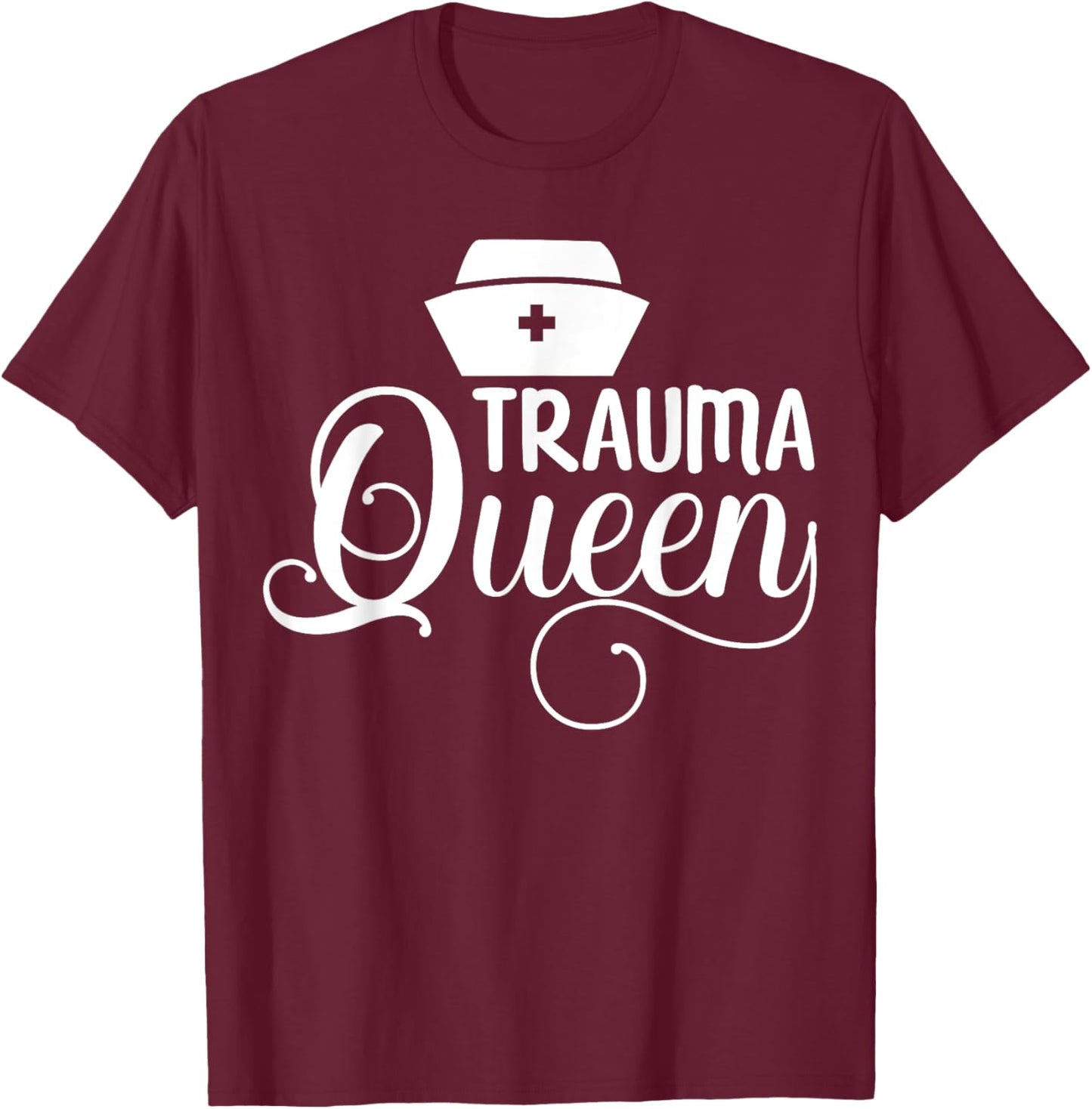 Trauma Queen Nurse T-Shirt - T-Shirt | Maroon