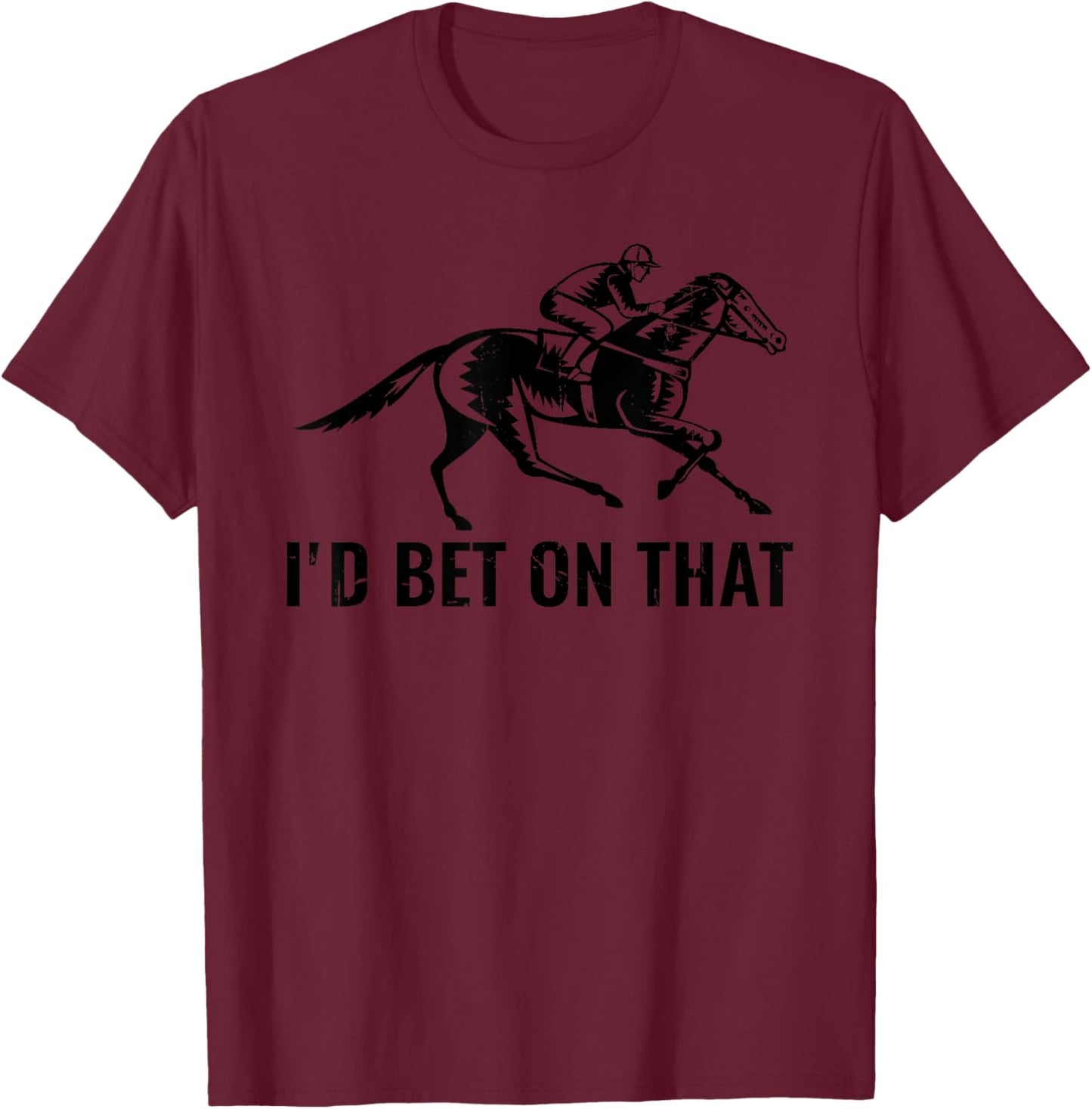 Horses Funny Horse Racing I'd Bet On That Horse Riding T-Shirt - T-Shirt | Maroon