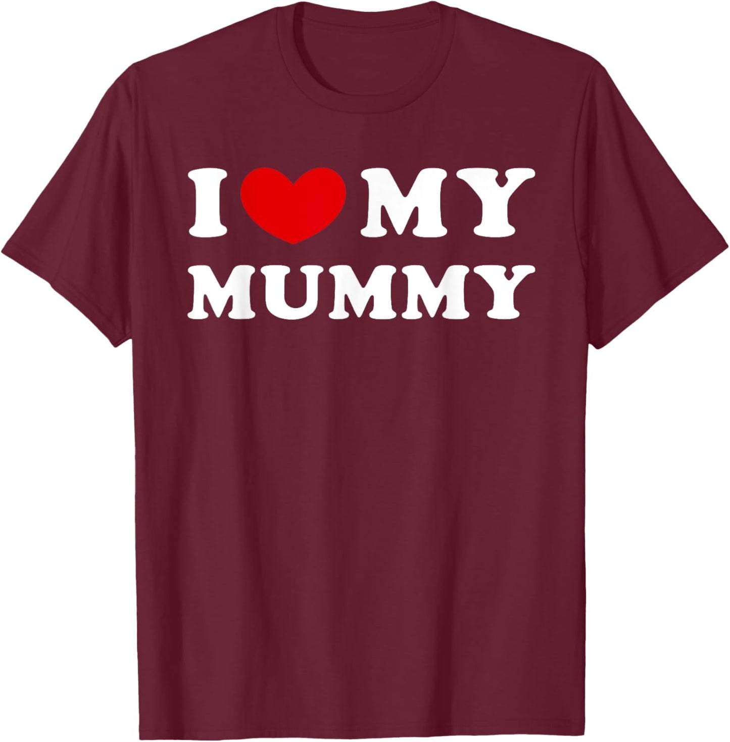 I Love My Mummy, I Heart My Mummy T-Shirt - T-Shirt | Maroon