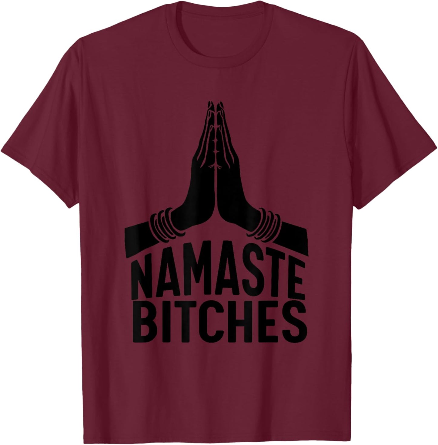 Namaste Bitches funny Yoga T-Shirt - T-Shirt | Maroon