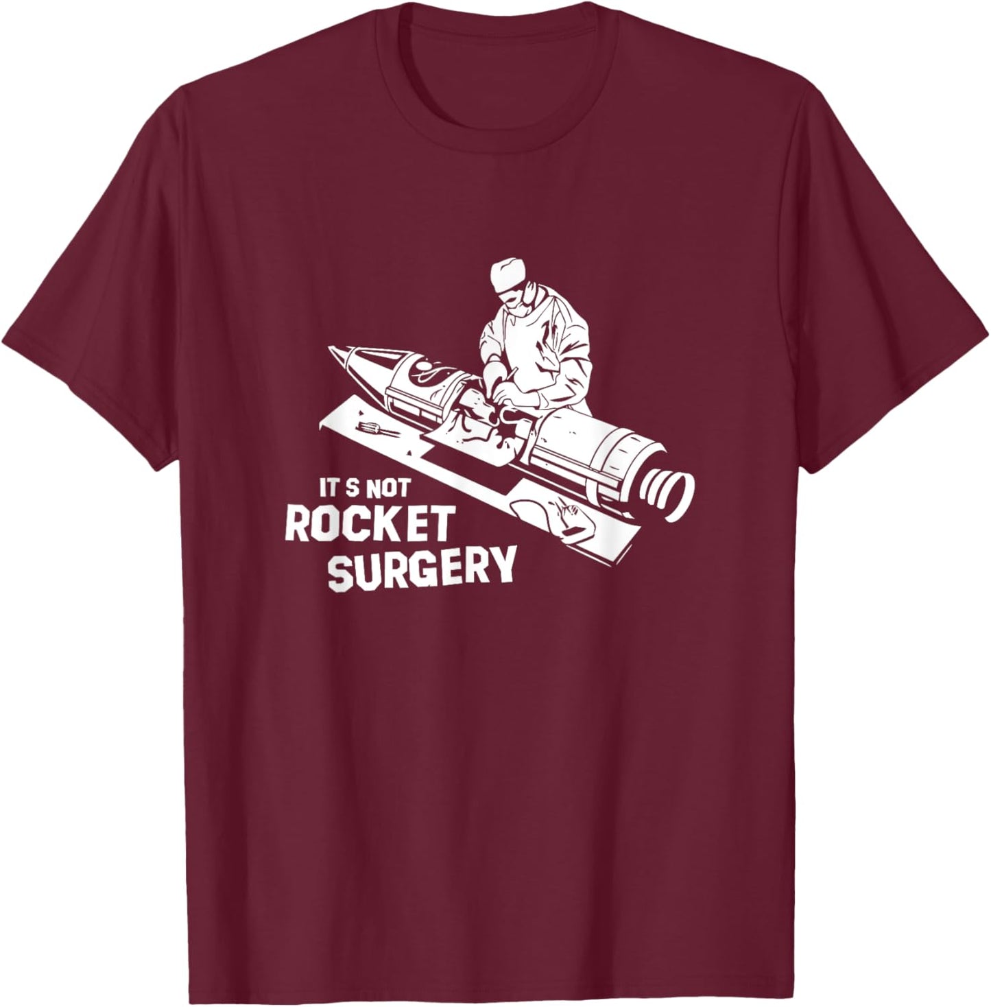 Its Not Rocket Surgery Surgeon Medicine Doctor T-Shirt - T-Shirt | Maroon