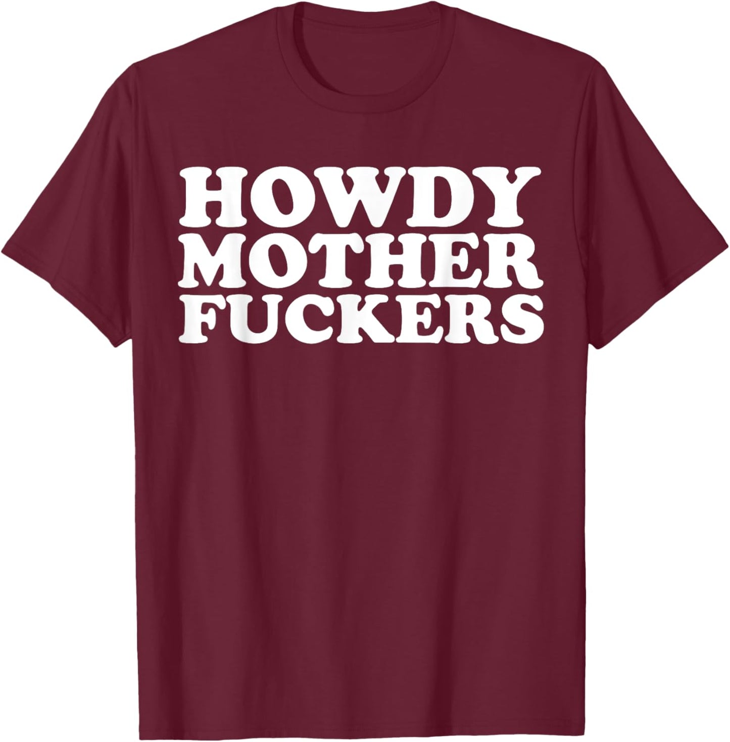 Howdy Motherfuckers funny Sarcastic Texas T-Shirt - T-Shirt | Maroon
