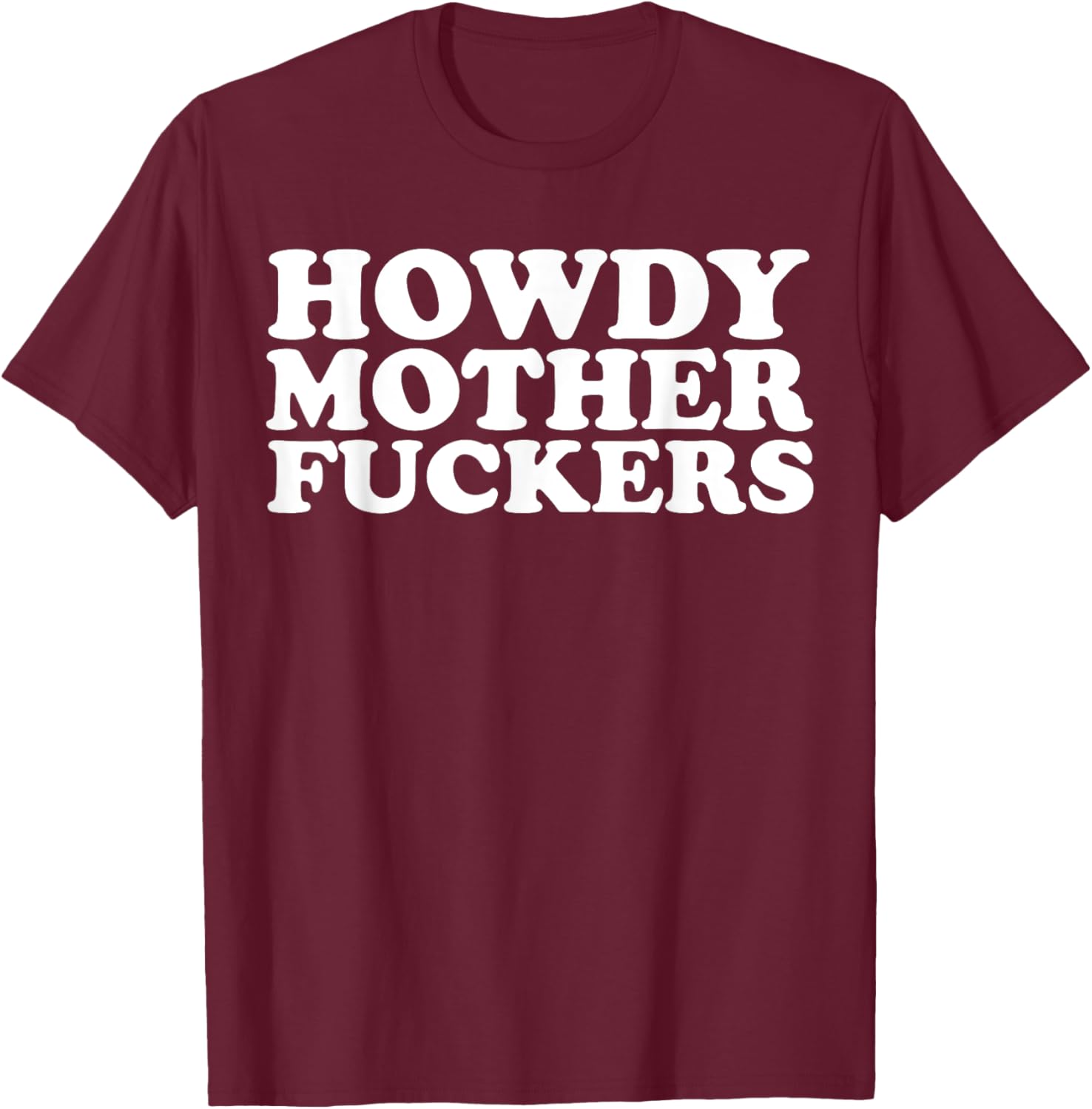 Howdy Motherfuckers funny Sarcastic Texas T-Shirt - T-Shirt | Maroon