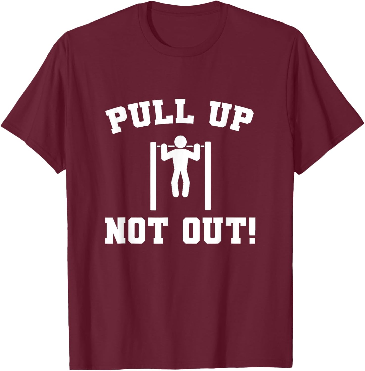 Pull Up Not Out Weightlifting Bodybuilding Powerlifting Gym T-Shirt - T-Shirt | Maroon