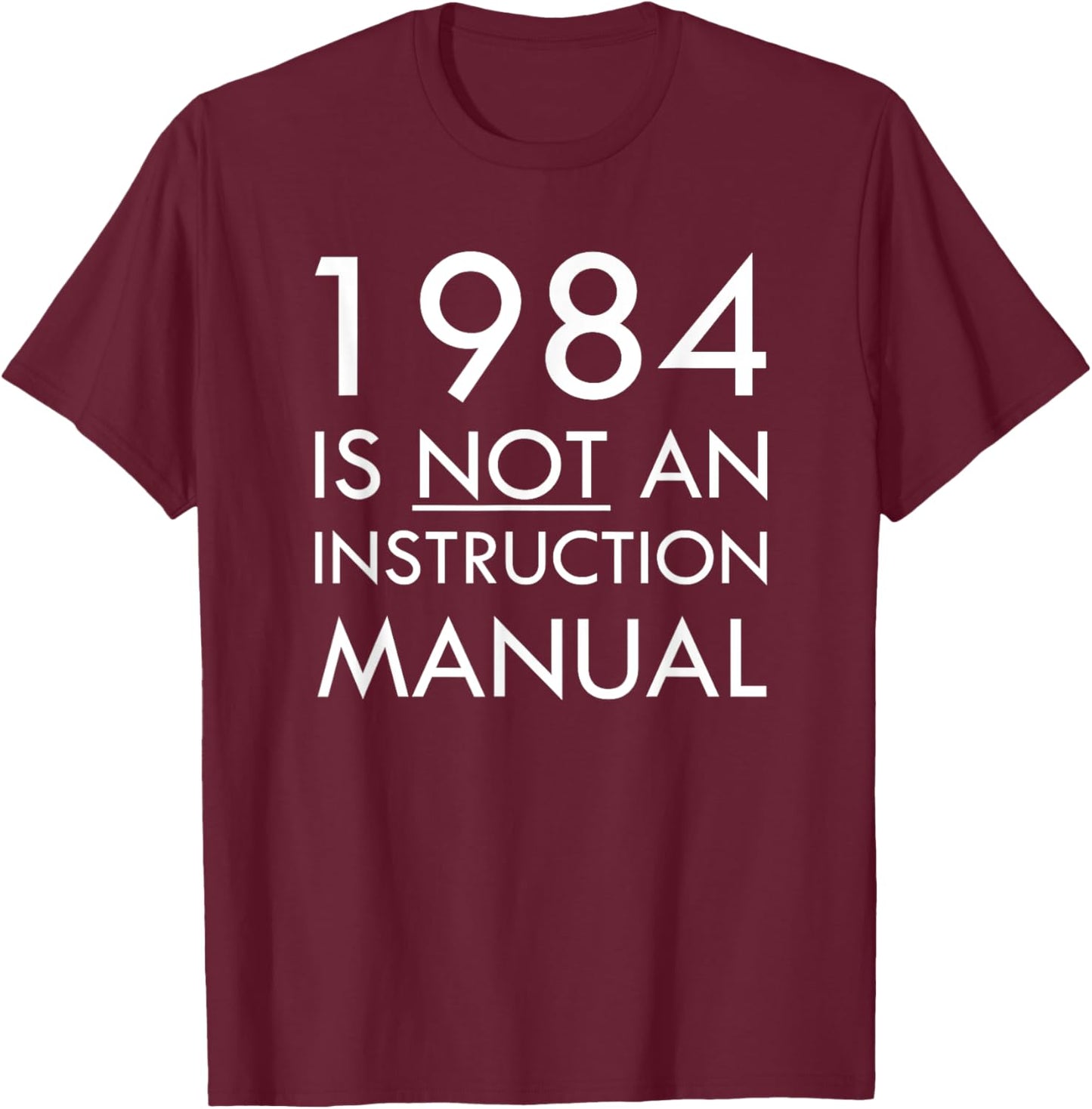 1984 is Not an Instruction Manual T-Shirt - T-Shirt | Maroon