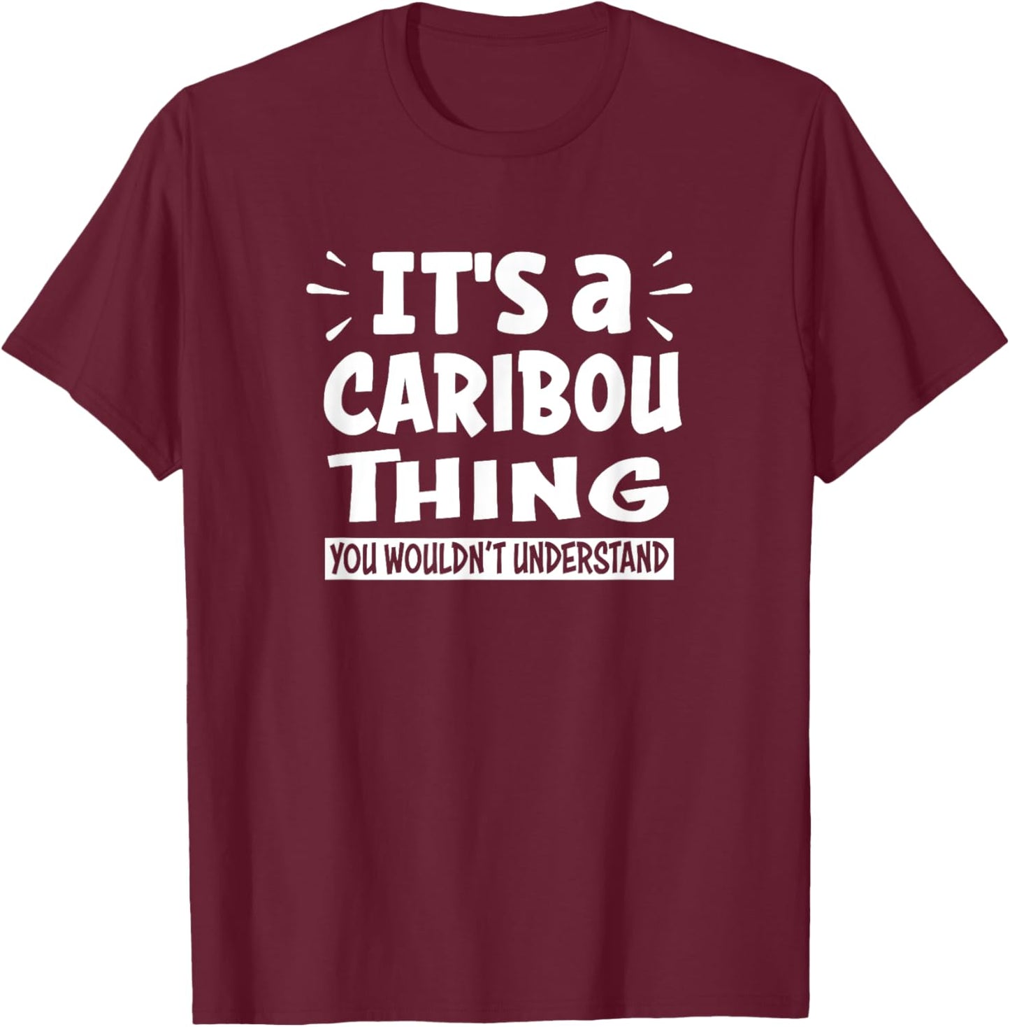 Caribou Lovers Thing You Wouldn't Understand T-Shirt - T-Shirt | Maroon
