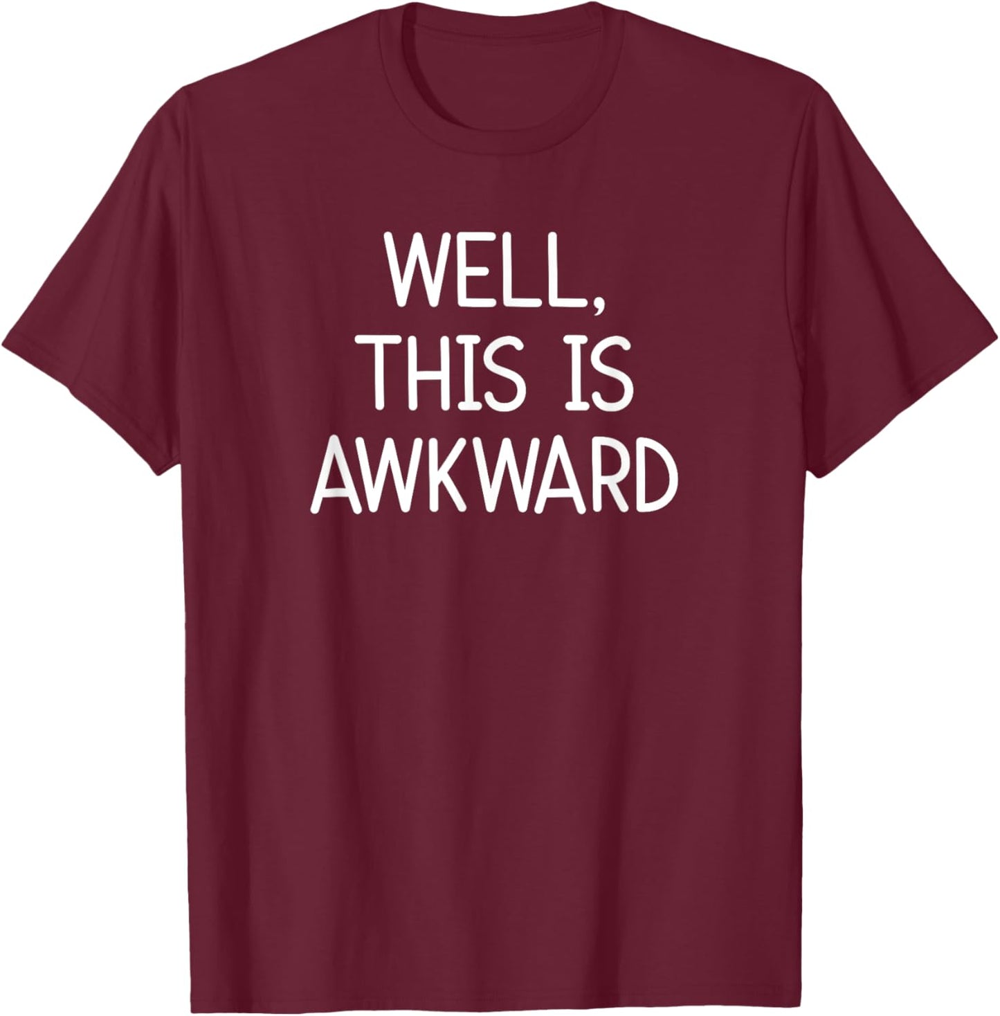 Well, This Is Awkward, Funny, Jokes, Sarcastic T-Shirt - T-Shirt | Maroon