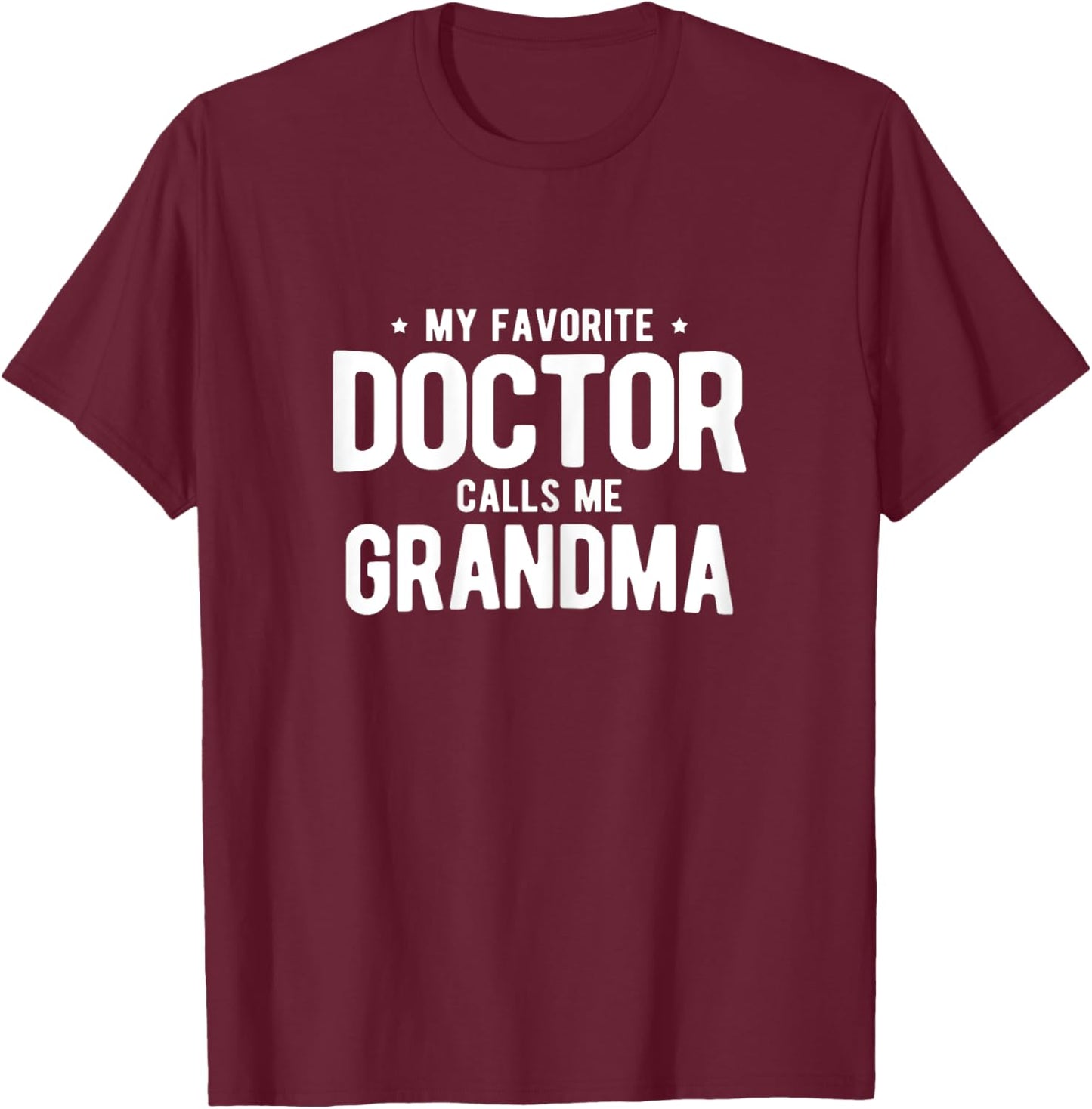 My Favorite Doctor Calls Me Grandma PhD T-Shirt - T-Shirt | Maroon