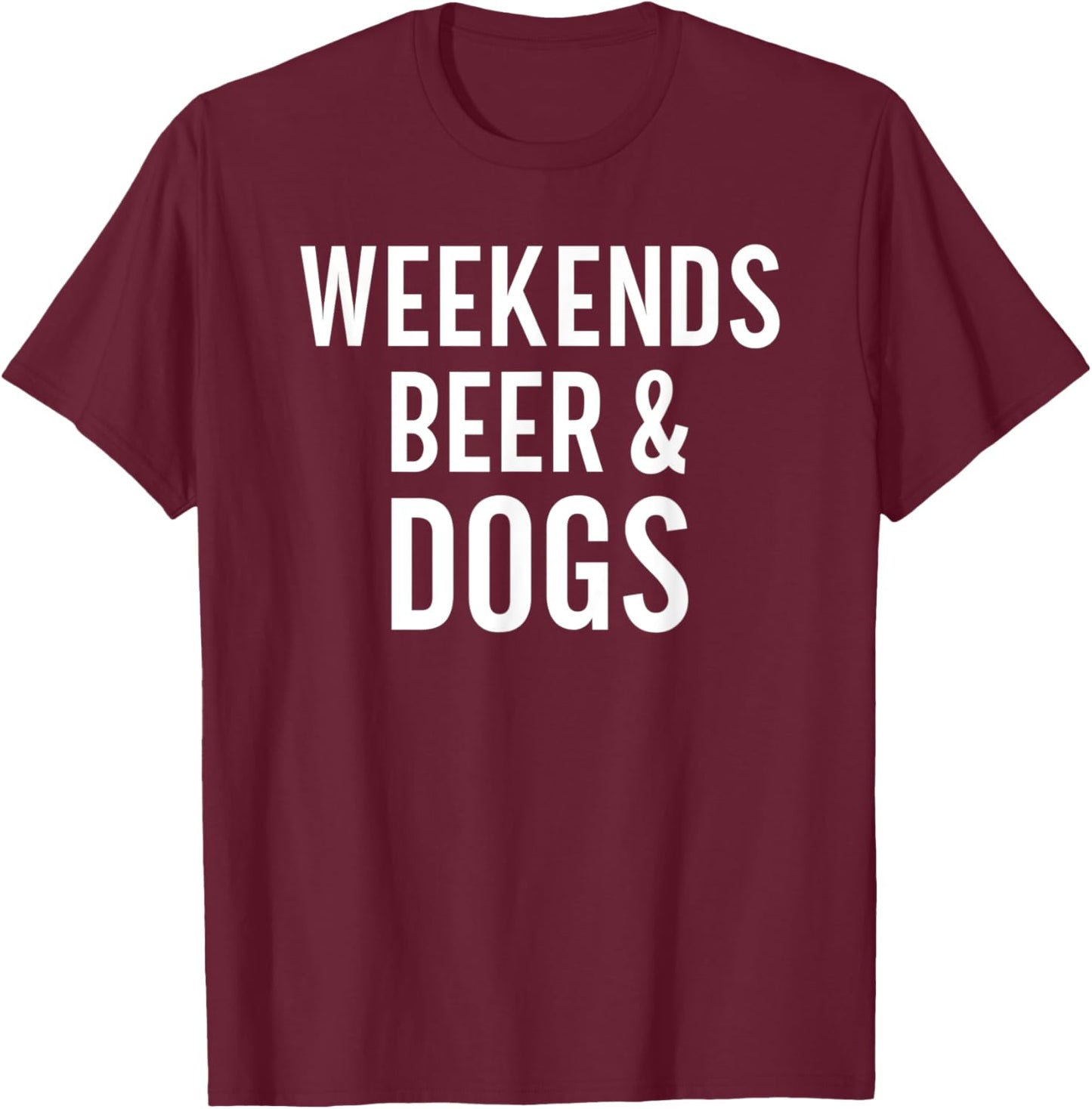 Weekend Beer and Dogs Funny Dog Lover Men Women T-Shirt - T-Shirt | Maroon
