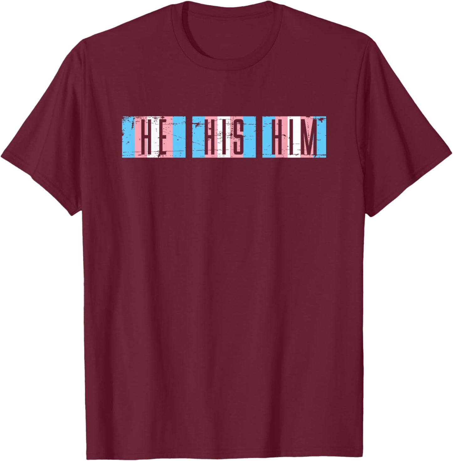 Transgender Pronouns He Him His Trans Men Gift Transgender T-Shirt - T-Shirt | Maroon