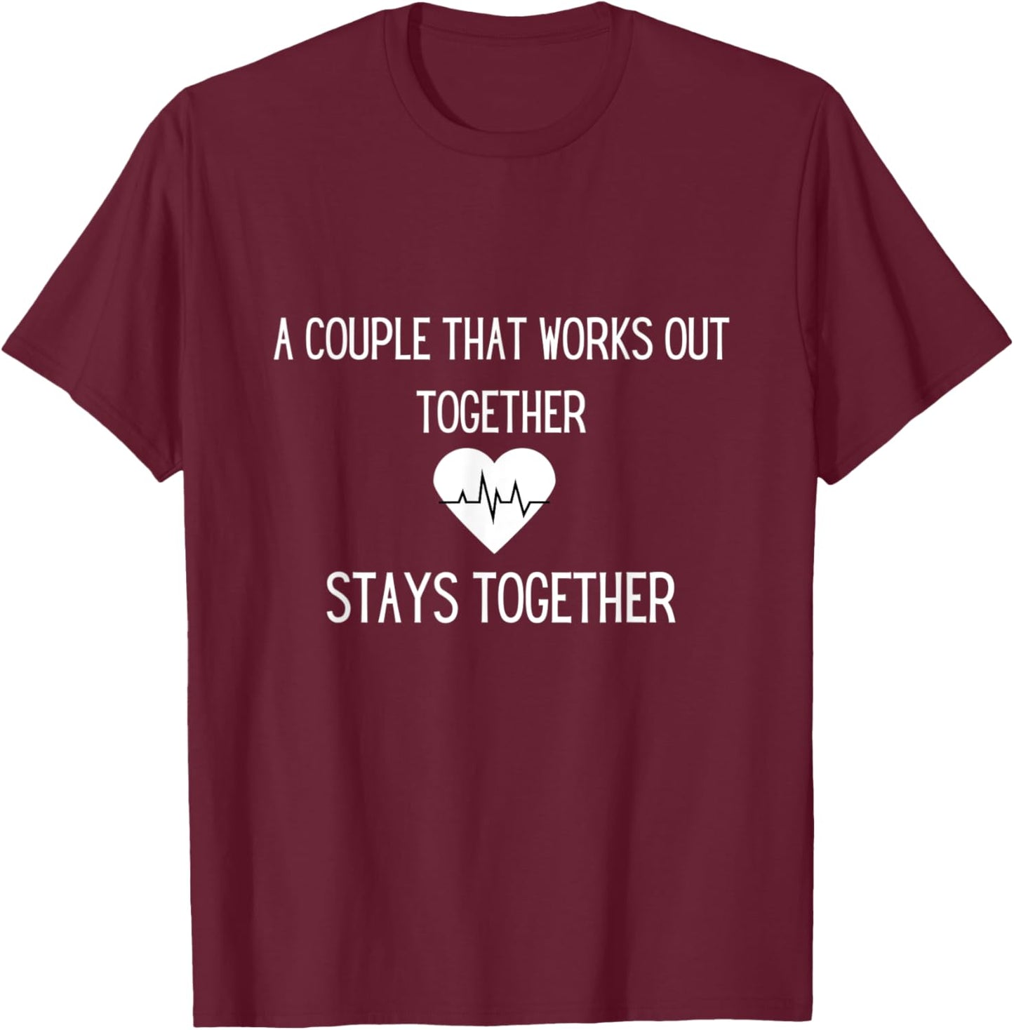 A Couple That Works Out Together Stays Together T-Shirt - T-Shirt | Maroon