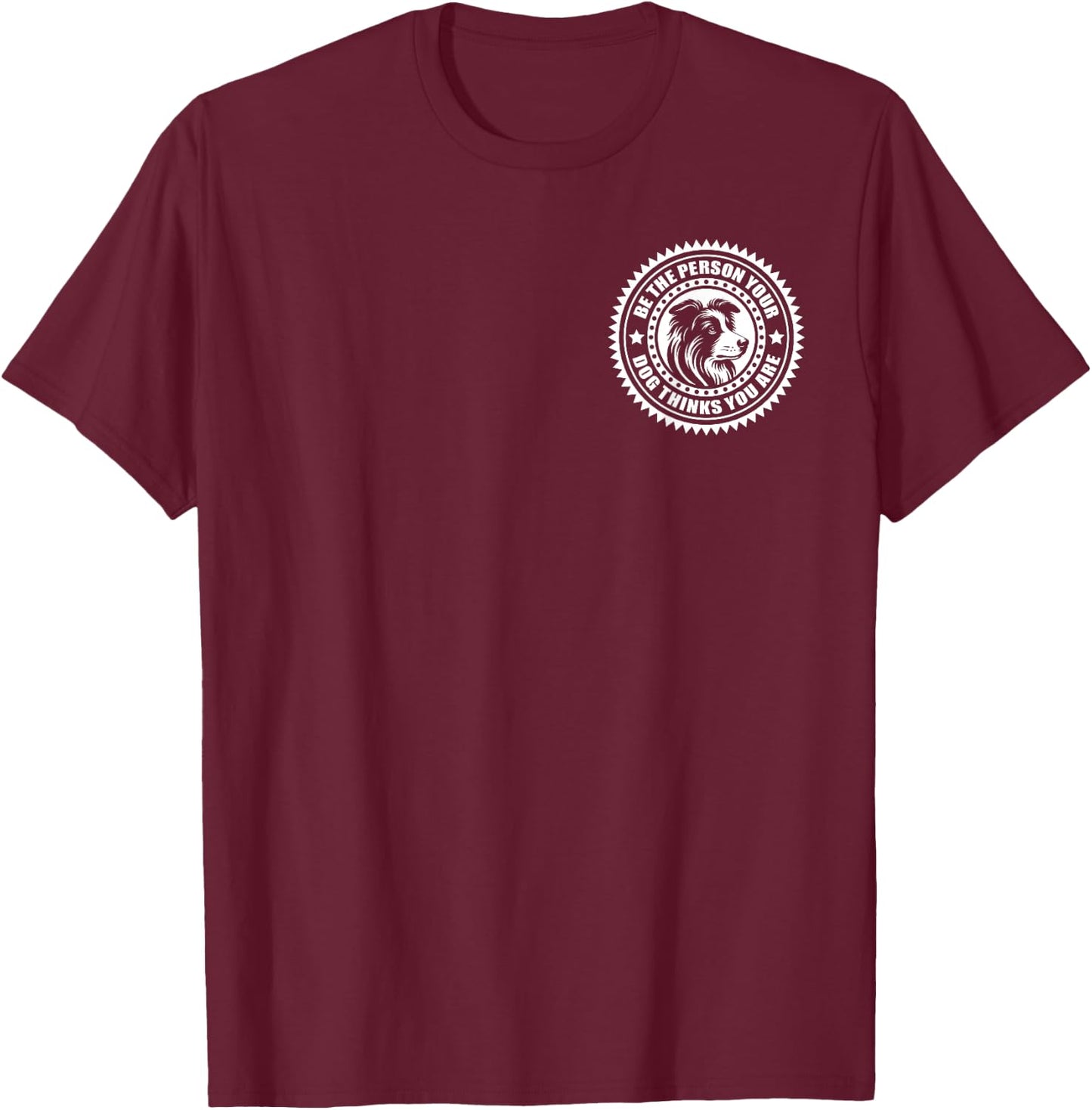 Border Collie - Be the person your dog thinks... on chest Men Women Kids T-Shirt - T-Shirt | Maroon