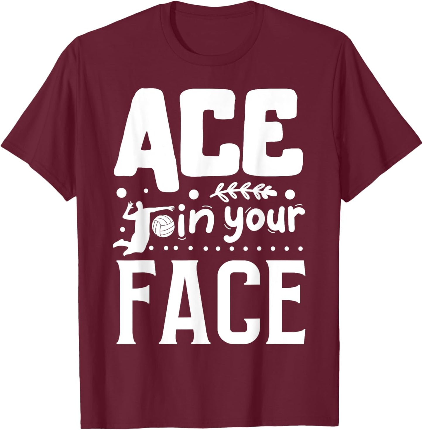 Ace In Your Face | Volleyball T-Shirt - T-Shirt | Maroon