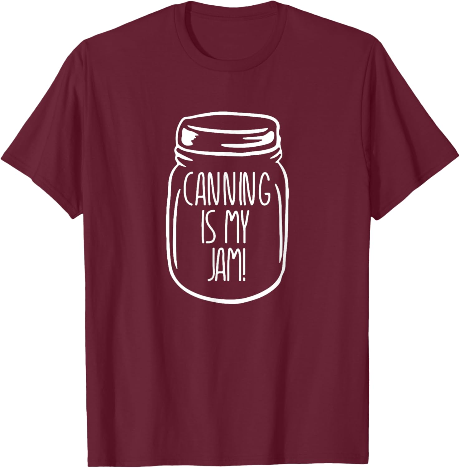 Canning is My Jam Funny Homesteading Homesteader T-Shirt - T-Shirt | Maroon