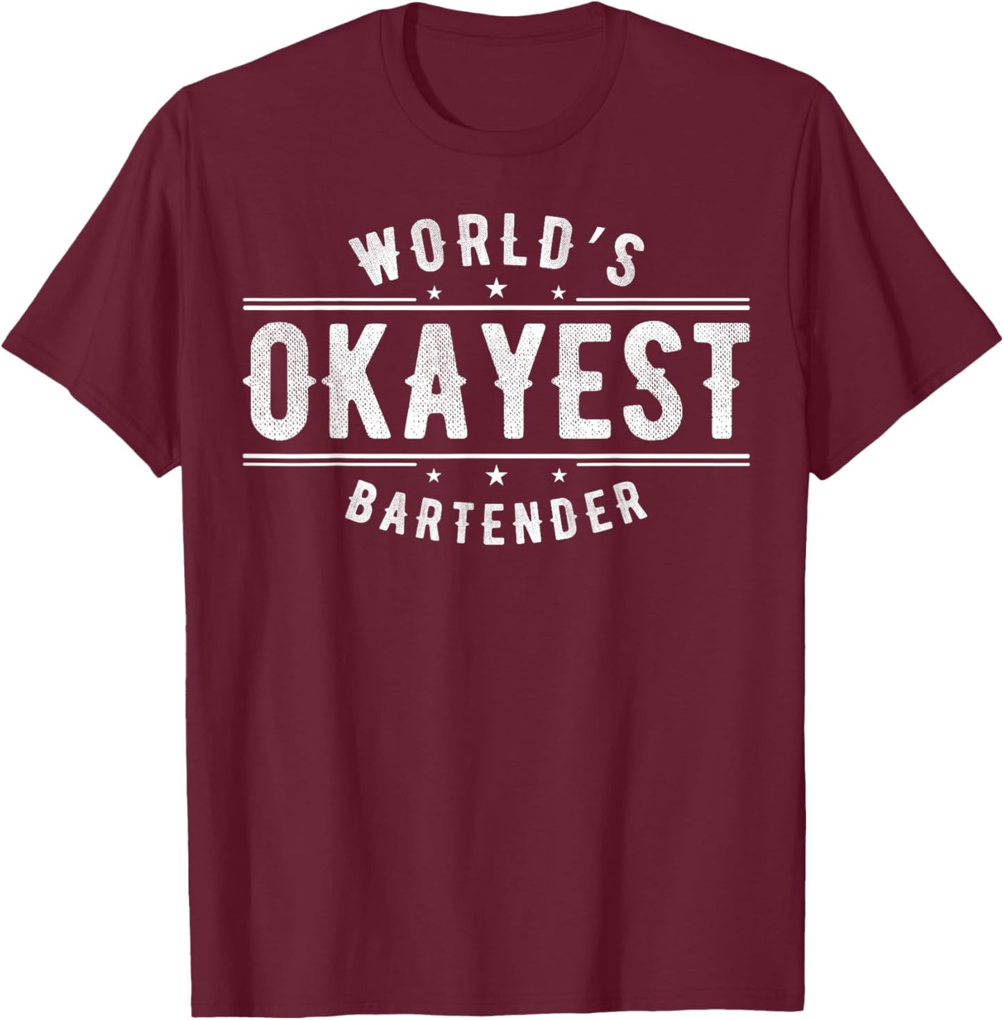 Bartending I Bartender Okayest World's Beer Drinking Alcohol T-Shirt - T-Shirt | Maroon