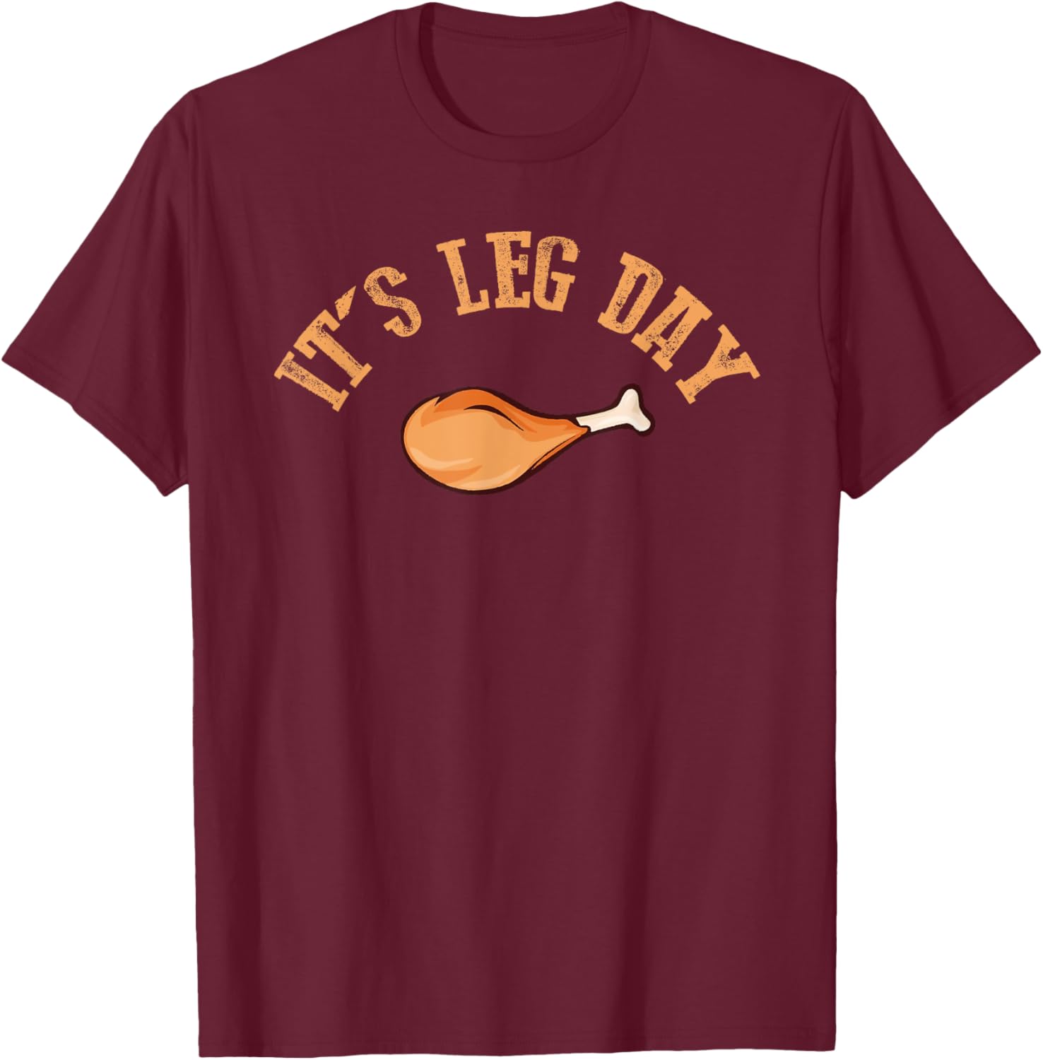 Its Leg Day Funny Turkey Thanksgiving T-Shirt - T-Shirt | Maroon