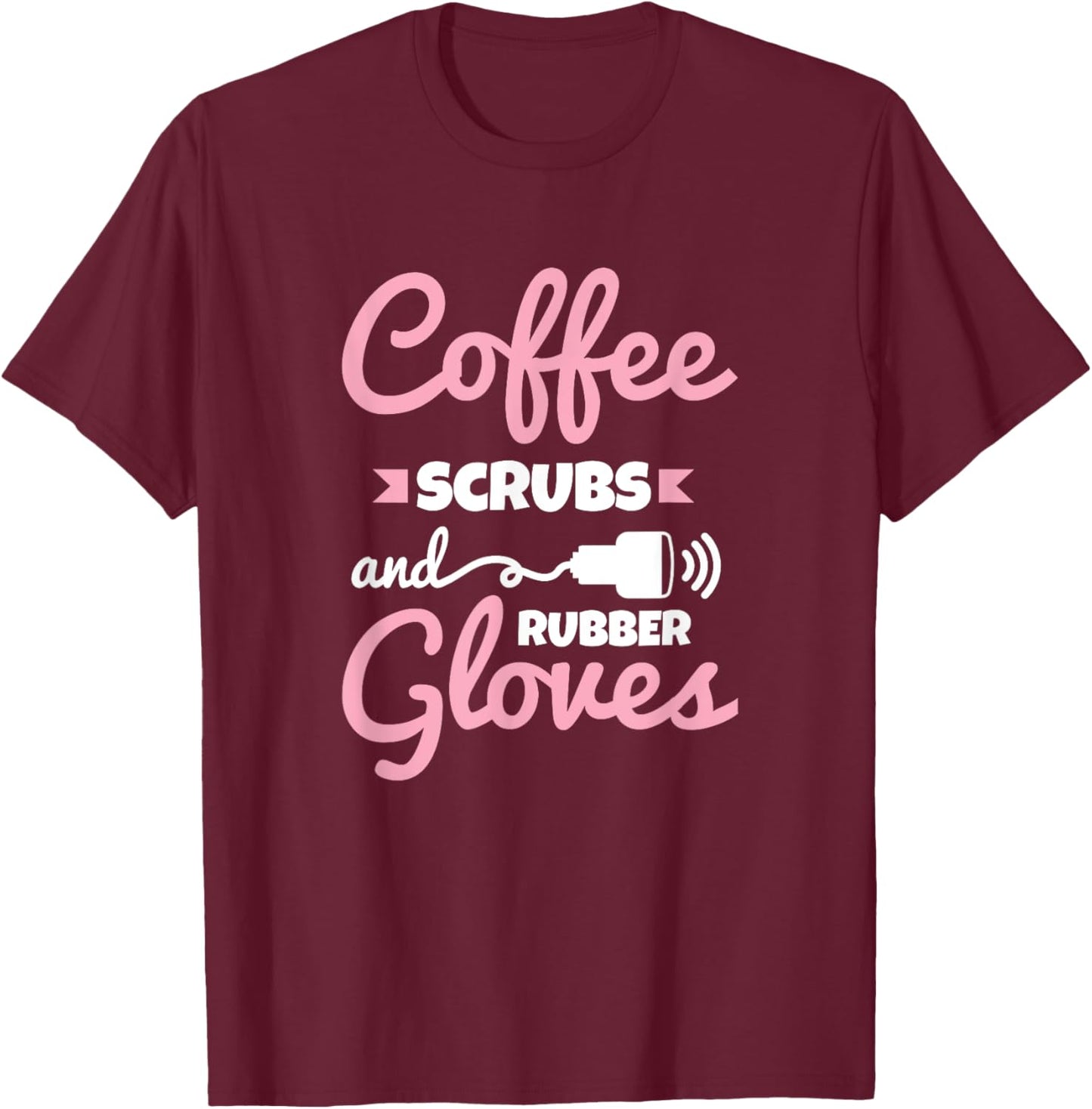 Coffee Scrubs Rubber Gloves Sonography Cardiac Sonographer T-Shirt - T-Shirt | Maroon