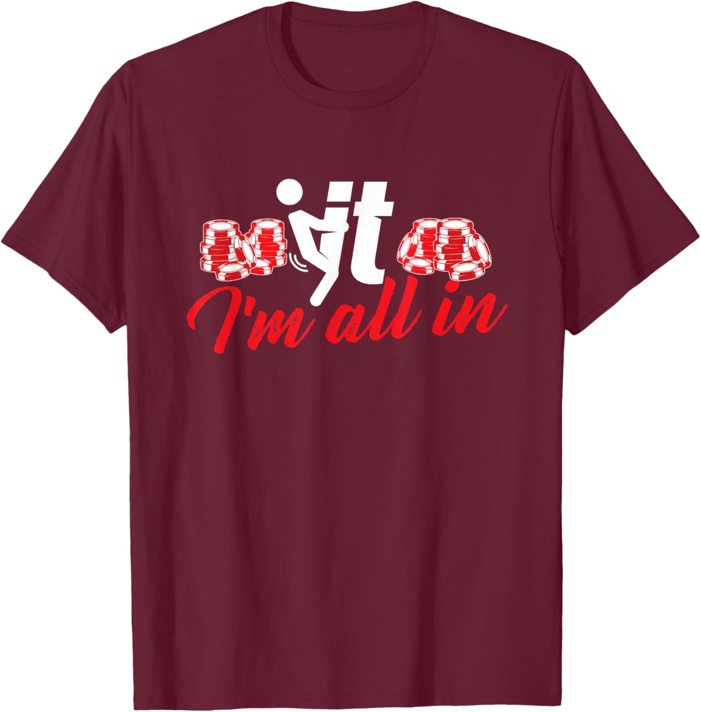 It I'm All - Funny Poker Card Player Casino Gambler Gambling T-Shirt - T-Shirt | Maroon