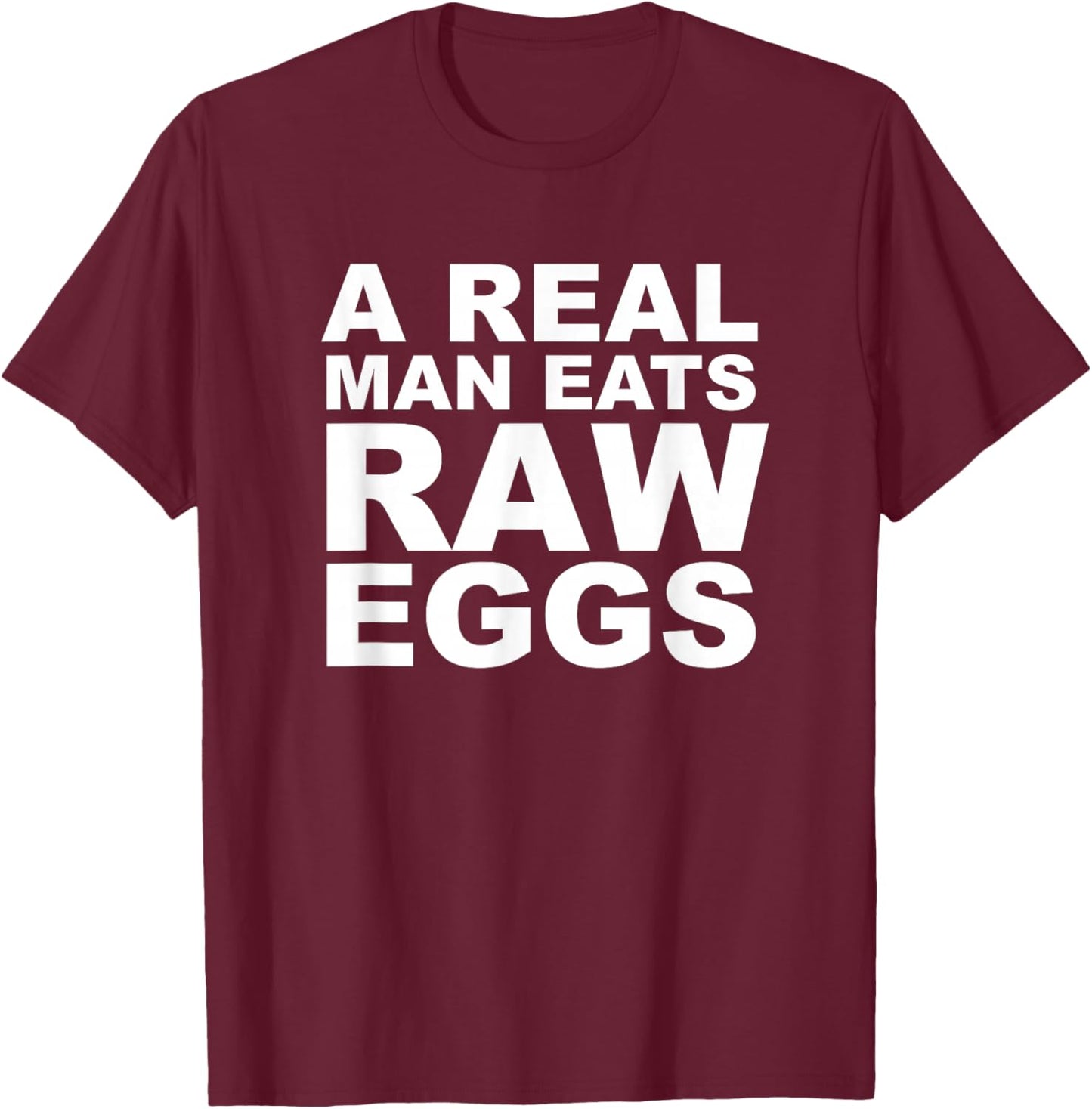 A Real Man Eats Raw Eggs Protein Fitness Build Muscle T-Shirt - T-Shirt | Maroon