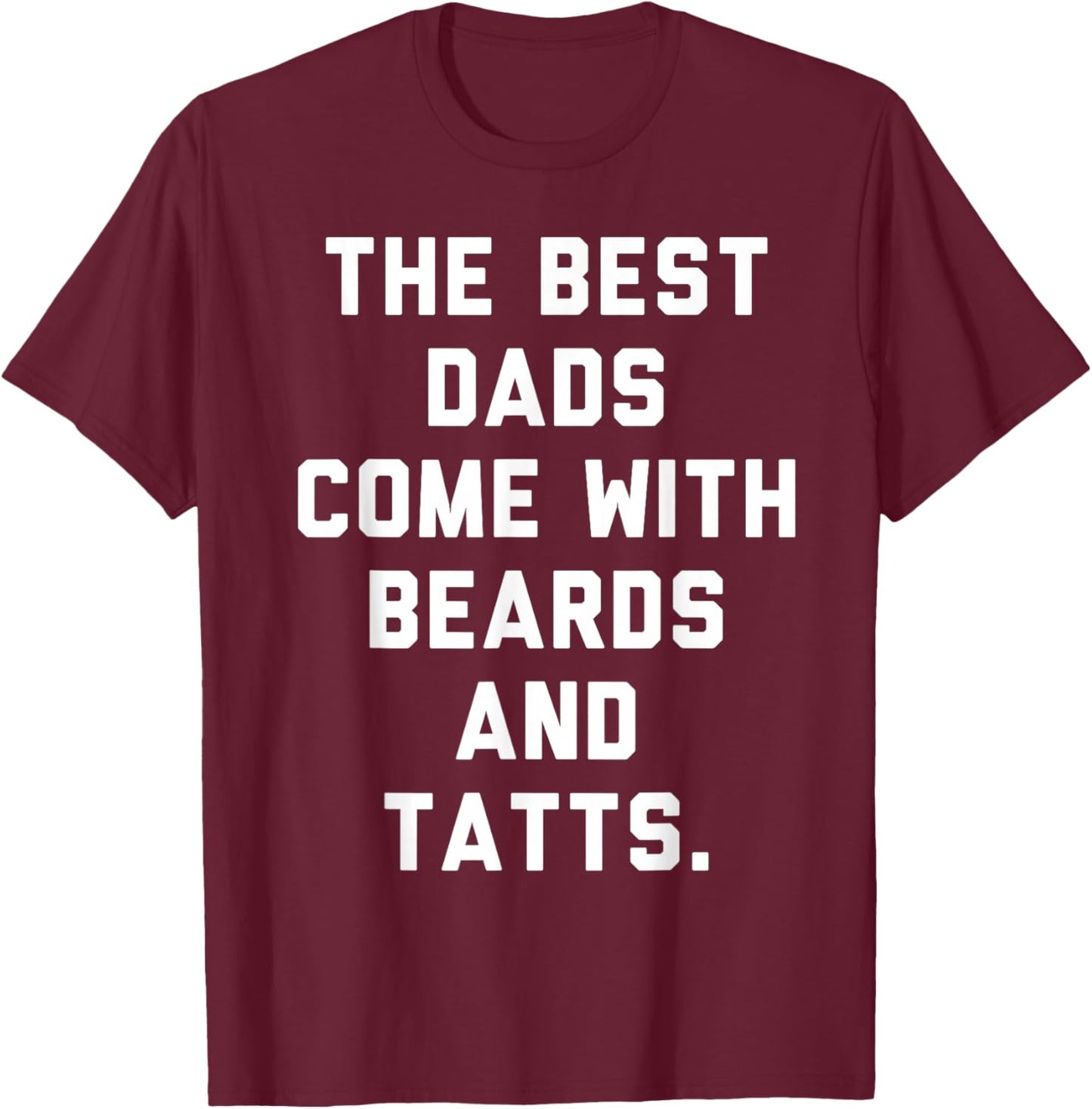 The Best Dads Come with Beards and Tattoos T-Shirt - T-Shirt | Maroon