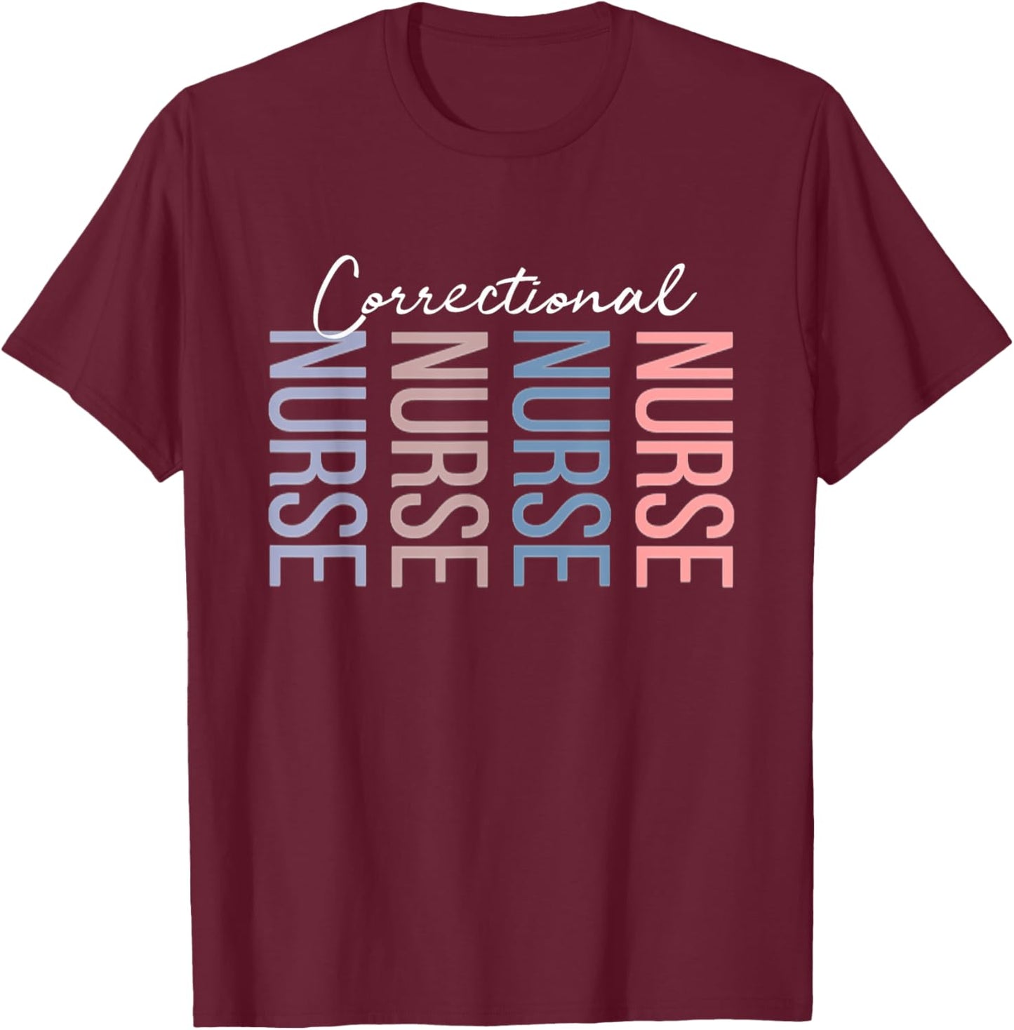 Correctional Nurse Jails Prisons Inmate Care RN LPN T-Shirt - T-Shirt | Maroon