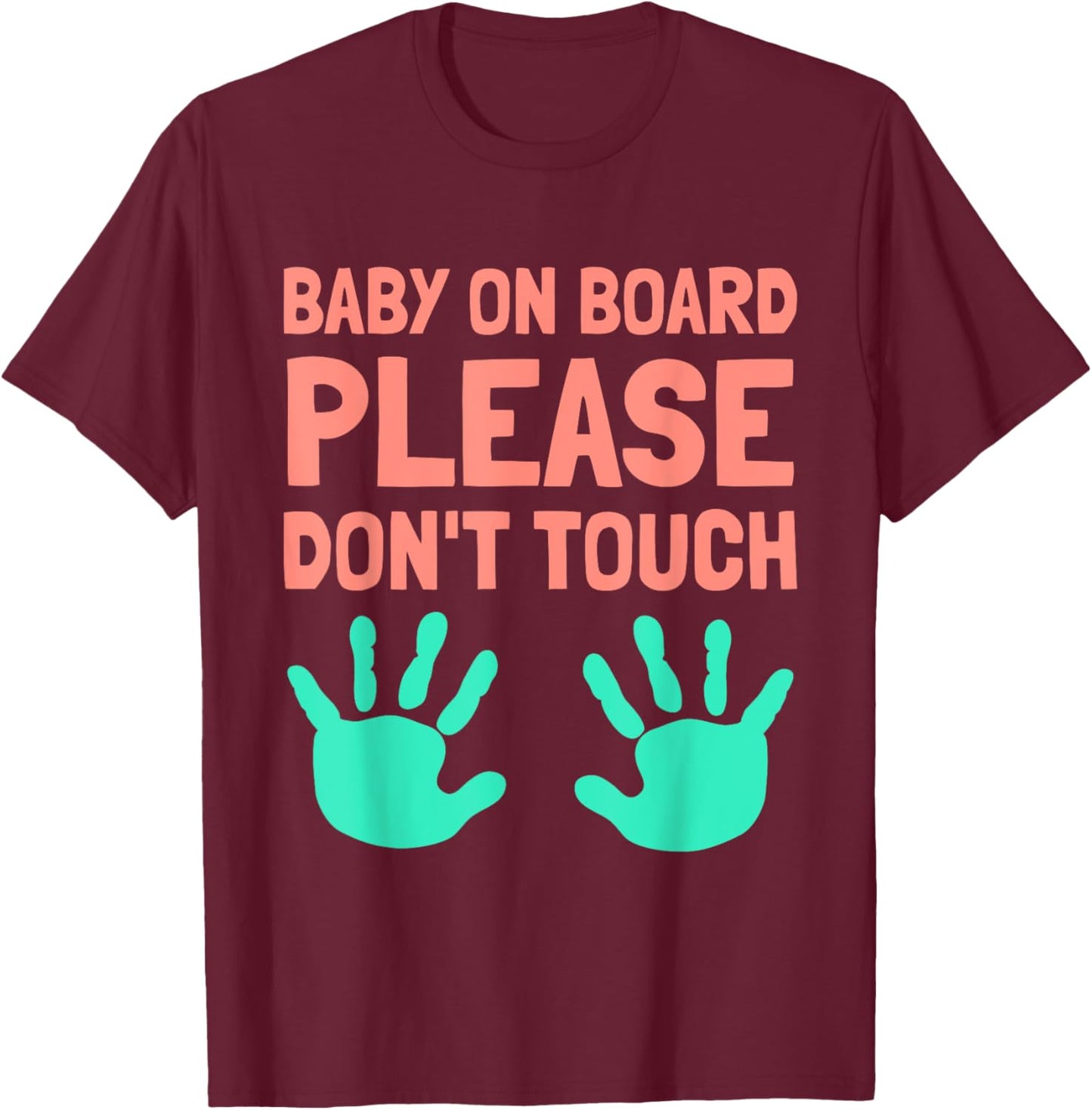 Funny Baby On Board Please Don't Touch Design for Maternity T-Shirt - T-Shirt | Maroon