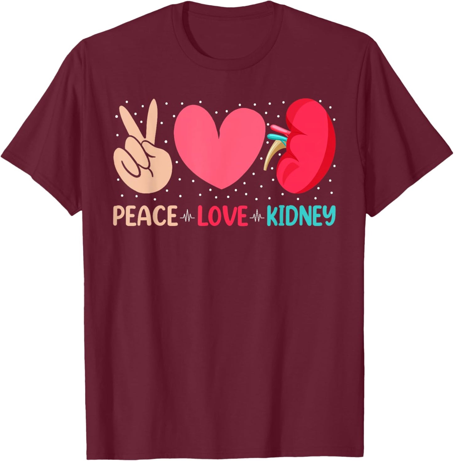 Peace Love Kidney - Nephrology Dialysis Tech Nurse Quotes T-Shirt - T-Shirt | Maroon