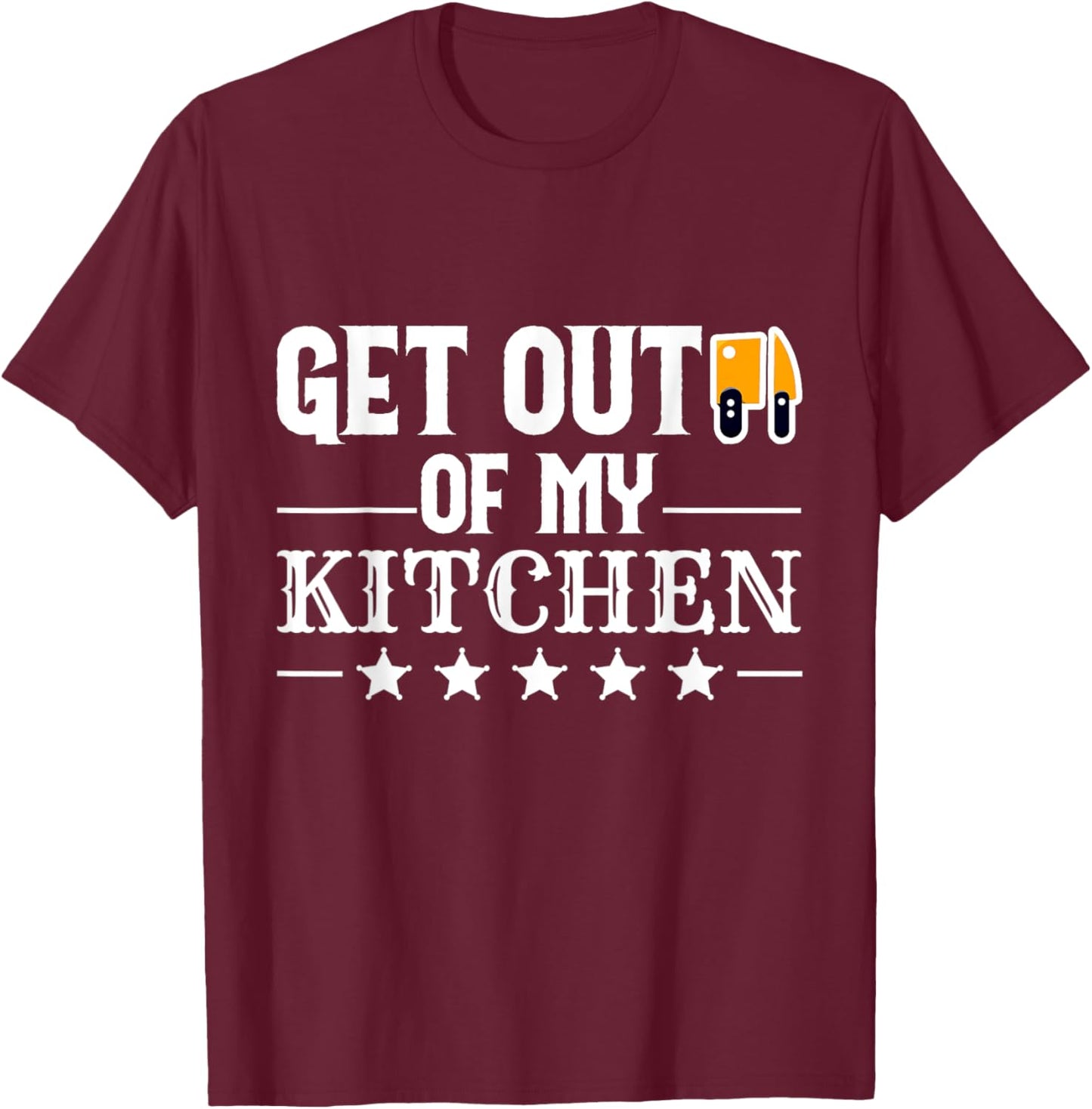 Get Out Of My Kitchen T-Shirt - T-Shirt | Maroon