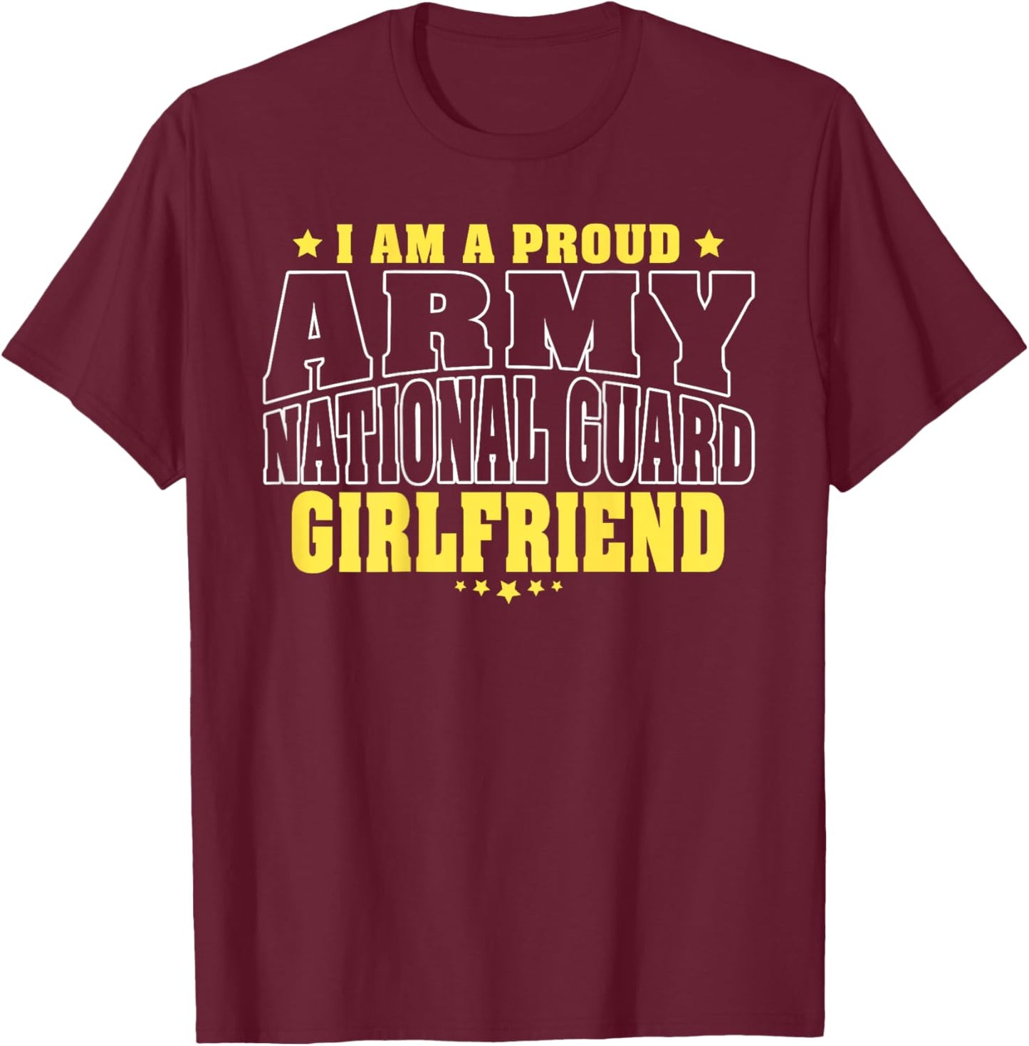I Am A Proud Army National Guard Girlfriend Military Couple T-Shirt - T-Shirt | Maroon