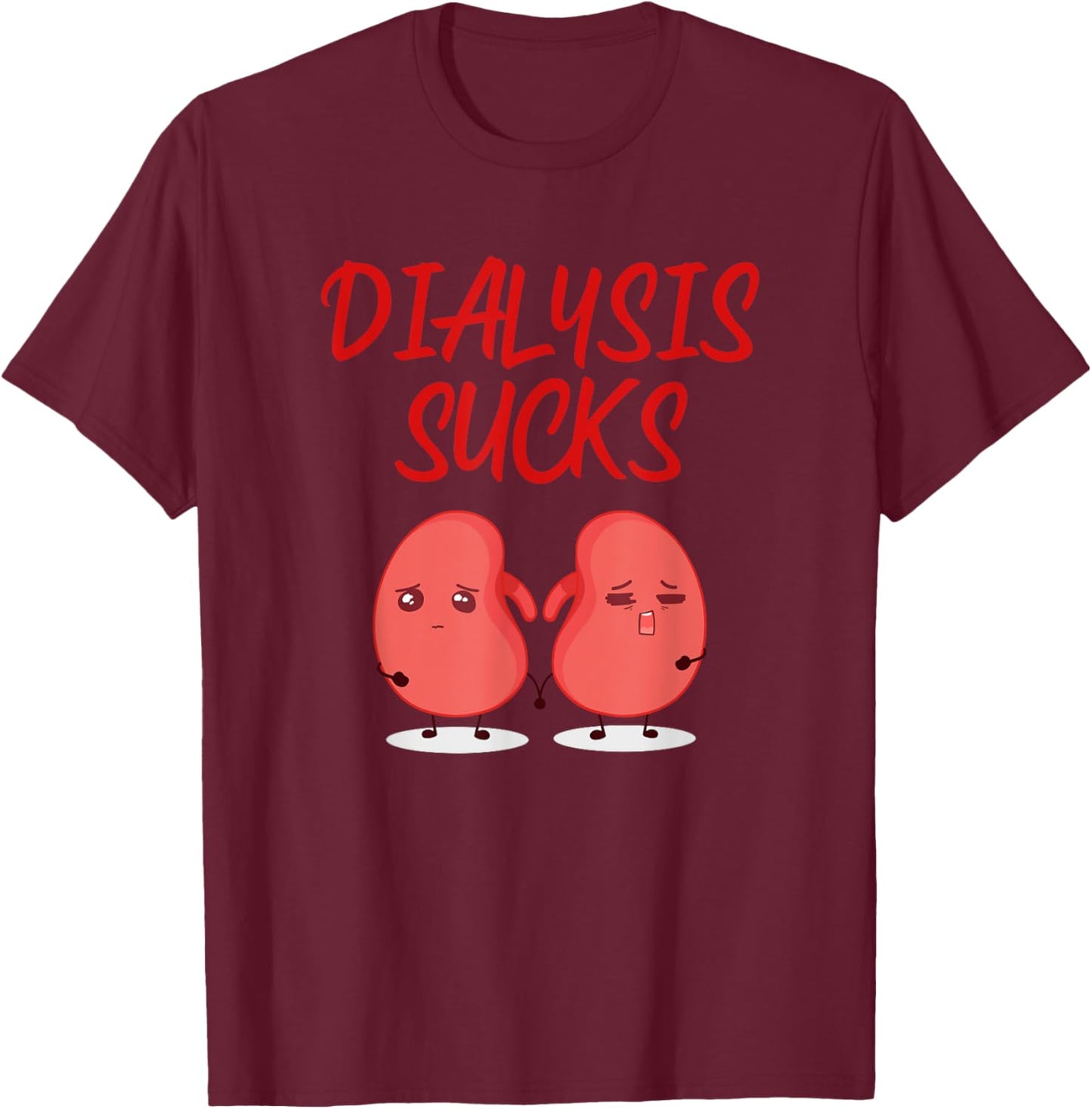 Saying Dialysis Sucks Renal Kidney Support Patient Women Men T-Shirt - T-Shirt | Maroon