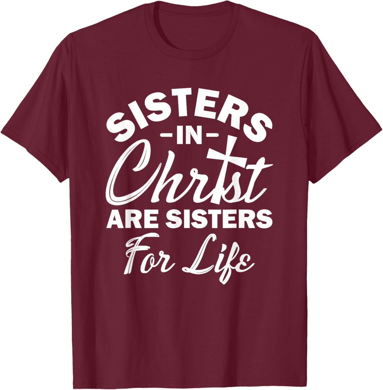 Christian Jesus Bible Sisters In Christ Are Sisters For Life T-Shirt - T-Shirt | Maroon