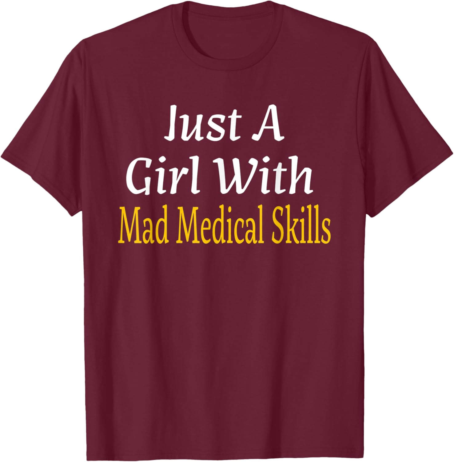 Funny Just A Girl With Mad Medical Skills Future Doctor Gift T-Shirt - T-Shirt | Maroon