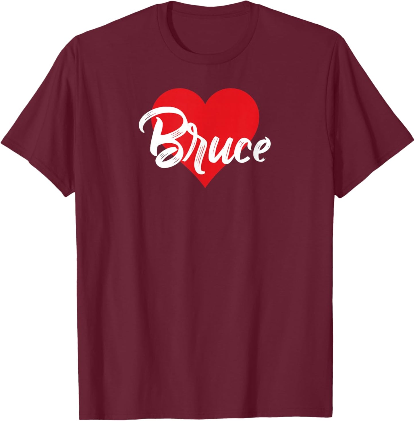 I Love Bruce First Name I Heart Named T-Shirt - T-Shirt | Maroon