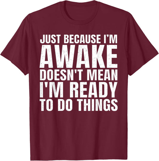 Funny Quote Art For Sarcastic People Men Women Gag Sayings T-Shirt - T-Shirt | Maroon