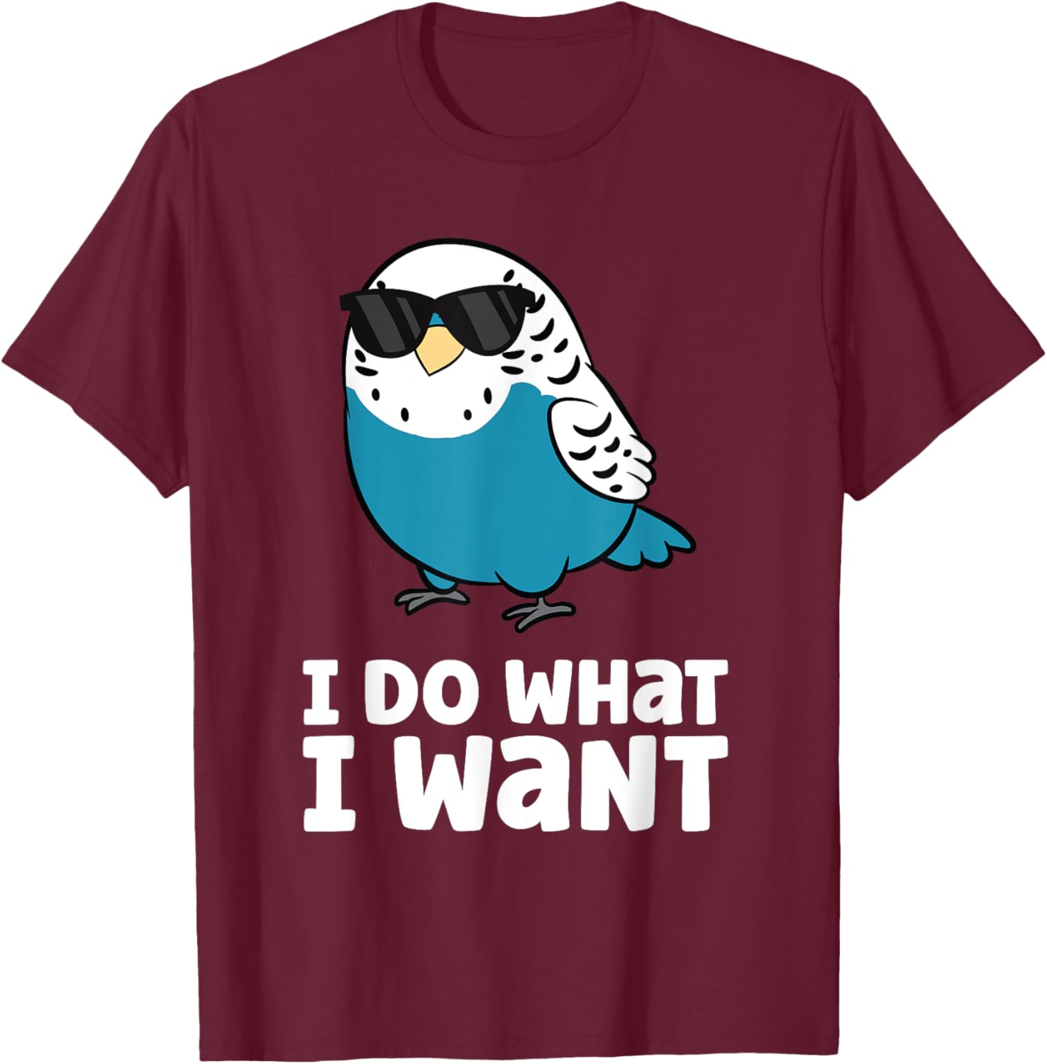 I Do What I Want Parakeet Budgie Bird Budgerigar T-Shirt - T-Shirt | Maroon