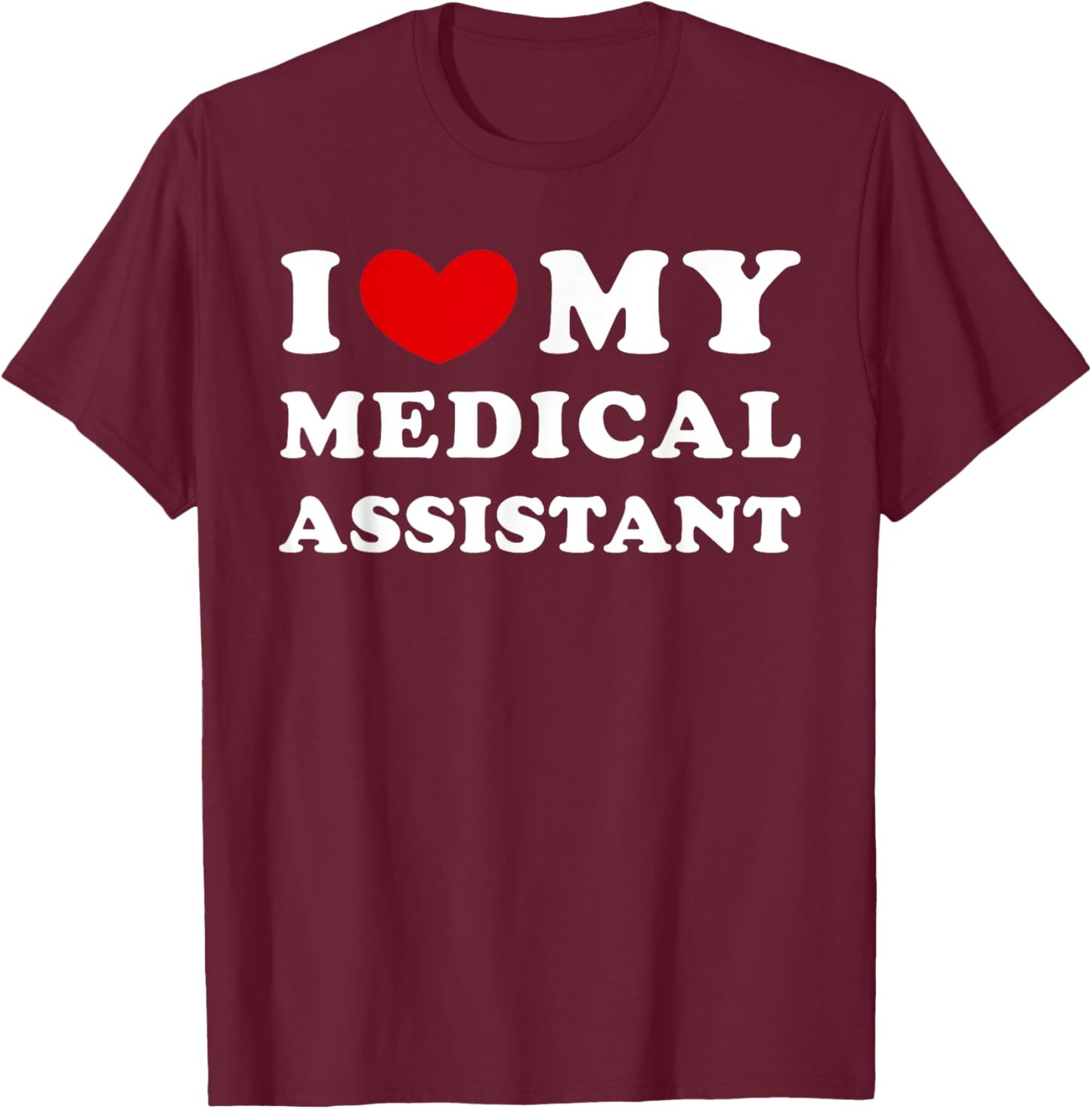 I Love My Medical Assistant, I Heart My Medical Assistant T-Shirt - T-Shirt | Maroon