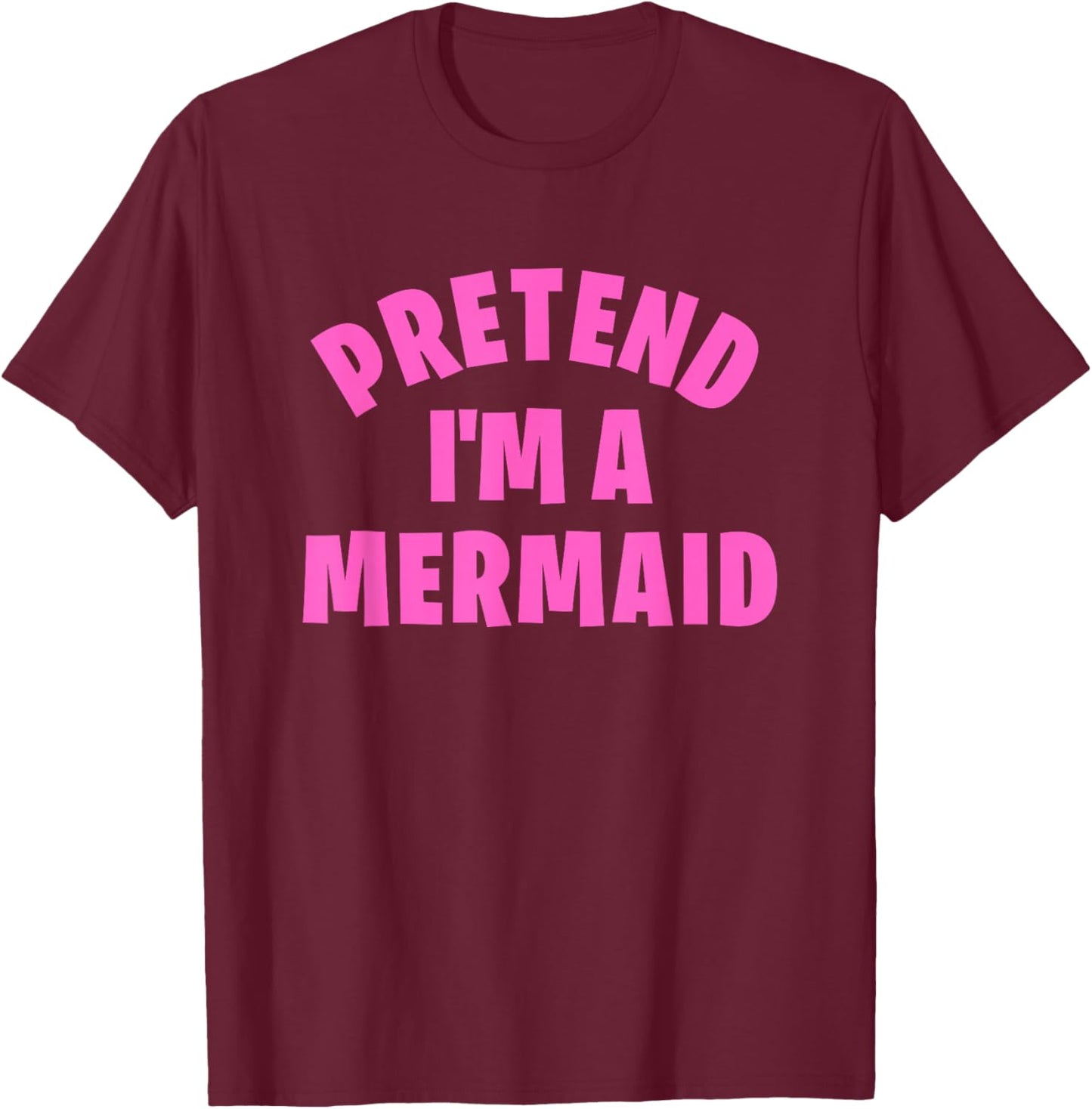 Pretend I'm a Mermaid Funny Lazy Halloween Costume T-Shirt - T-Shirt | Maroon