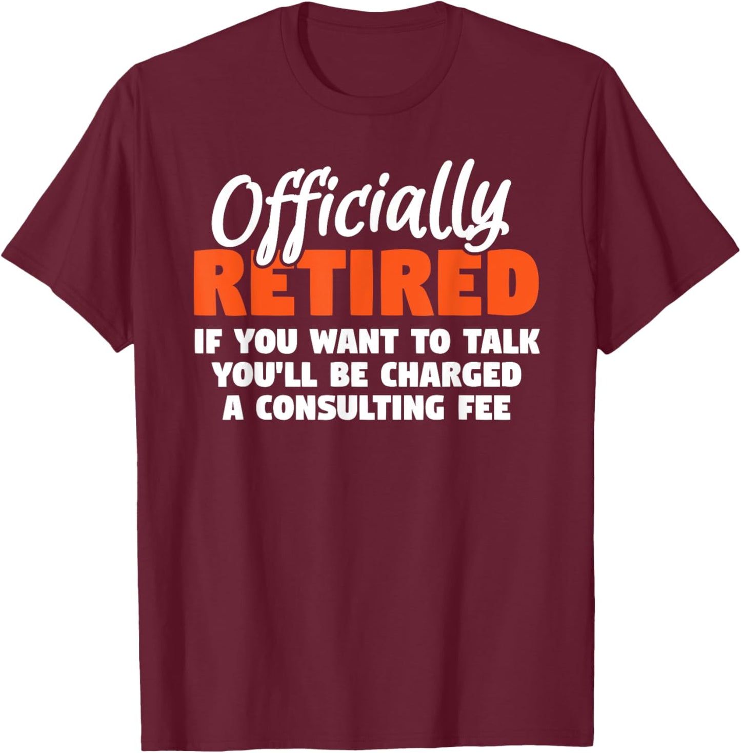 Officially Retired Retirement Humor T-Shirt - T-Shirt | Maroon