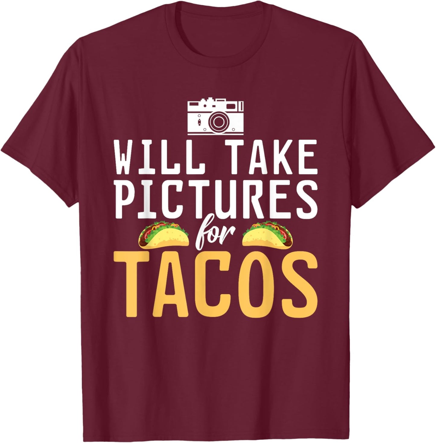 Will take Pictures for Tacos Photo Camera Photography T-Shirt - T-Shirt | Maroon