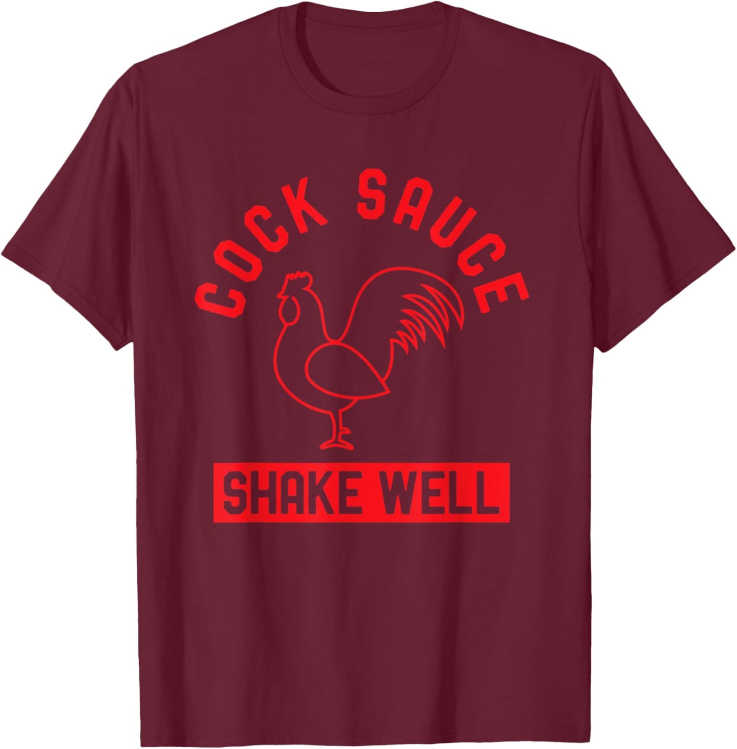 Cock Sauce Shake Well Funny Saucy Rooster Chicken Adult Joke T-Shirt - T-Shirt | Maroon